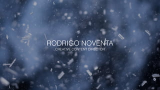 RODRIGO NOVENTA
CREATIVE CONTENT DIRECTOR
 