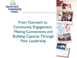 From Outreach to  Community Engagement:  Making Connections and Building Capacity Through Peer Leadership 