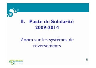 II. Pacte de Solidarité
2009-2014
Zoom sur les systèmes de
reversements
20
 