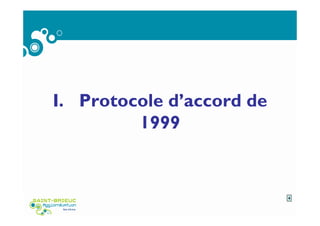 I. Protocole d’accord de
1999
4
 