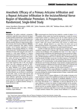 CONSORT Randomized Clinical Trial

Anesthetic Efﬁcacy of a Primary Articaine Inﬁltration and
a Repeat Articaine Inﬁltration in the Incisive/Mental Nerve
Region of Mandibular Premolars: A Prospective,
Randomized, Single-blind Study
Anna Smothers Dressman, DMD, MS,* John Nusstein, DDS, MS,† Melissa Drum, DDS, MS,†
and Al Reader, DDS, MS†
Abstract
Introduction: The authors conducted a prospective,
randomized, single-blind study to determine the degree
of pulpal anesthesia obtained with a primary inﬁltration
of 1 cartridge of articaine in the incisive/mental nerve
region of the mandibular second premolar and to determine the anesthetic efﬁcacy of a repeat articaine inﬁltration 20 minutes after the primary inﬁltration. Methods:
One hundred asymptomatic adult subjects randomly
received 2 sets of injections consisting of a primary
mandibular second premolar inﬁltration of 1 cartridge
of 4% articaine with 1:100,000 epinephrine plus a repeat
inﬁltration 20 minutes later (using the same volume of
articaine) or a mock repeat inﬁltration in 2 separate
appointments spaced at least 1 week apart. The authors
used an electric pulp tester to test the ﬁrst molar, premolars, canine, and incisors for anesthesia in 4-minute
cycles for 120 minutes. Results: The success rates of
the initial inﬁltrations for the ﬁrst molar, canine, and
incisor teeth ranged from 59% to 19%. The premolar
success rates were moderately successful (ie, 80%–
87%), but anesthesia declined after 20–25 minutes.
The repeat inﬁltration at 20 minutes signiﬁcantly
increased the success rate (92%–94%) and the duration
of pulpal anesthesia for the premolars. Conclusions:
The initial inﬁltration was not effective in anesthetizing
the ﬁrst molar, canine, or incisor teeth and was only
moderately successful in the premolars. Although the
repeat inﬁltration signiﬁcantly increased the success
rate and duration in the premolars, the initial inﬁltration
success rates were not high enough to support the use
of this regimen as a combined anesthetic technique. (J
Endod 2013;39:313–318)

Key Words
Articaine, incisive/mental nerve block, inﬁltration,
mandibular, repeat inﬁltration

T

he incisive/mental nerve block has been studied by a number of authors (1–4).
Essentially, all these studies have found that injecting into or outside the incisive/
mental foramen resulted in a moderate success rate (no subject response to an 80
reading with an electric pulp tester) of 81% for the second premolar and 83% for
the ﬁrst premolar. However, it did not predictably anesthetize the ﬁrst molar (55%
success), canine (56% success), lateral incisor (38% success), or central incisor
(27% success). Although referred to as a nerve block, the incisive nerve is not
effectively blocked anterior to the premolars. Perhaps, it is more accurate to refer to
this injection technique as an inﬁltration in the incisive/mental foramen area.
A number of studies have shown the superiority of 4% articaine with 1:100,000
epinephrine compared with 2% lidocaine with 1:100,000 epinephrine when used as
a primary buccal inﬁltration of the mandibular ﬁrst molar (5–9). Only 1 study (4)
compared articaine with lidocaine when administering an incisive/mental nerve inﬁltration. Batista da Silva et al (4) compared the anesthetic efﬁcacy of 0.6 mL 4% articaine
with 1:100,000 epinephrine with 0.6 mL 2% lidocaine with 1:100,000 epinephrine and
found that articaine had higher success rates (no subject response to 2 consecutive 80
readings) (72% ﬁrst premolar and 80% second premolar) than lidocaine (50% ﬁrst
premolar and 70% second premolar), but the anesthetic duration was only 10 minutes
with lidocaine and 20 minutes with articaine. Longer durations of pulpal anesthesia for
the incisive/mental nerve inﬁltration have been reported using 1.8 mL 2% lidocaine with
1:100,000 epinephrine and 1.8 mL 2% lidocaine with 1:80,000 epinephrine (1, 2).
However, the duration of the anesthetic was only around 30 minutes (1, 2).
Pabst et al (10) found that a repeat inﬁltration of 1 cartridge of 4% articaine with
1:100,000 epinephrine 25 minutes after the initial buccal inﬁltration of the mandibular
ﬁrst molar prolonged the duration of pulpal anesthesia. Perhaps, a similar effect would
be observed in the premolars.
No objective study of a primary inﬁltration of a full cartridge of articaine in the
incisive/mental nerve region of the mandibular premolars has been reported. Because
of the superiority of articaine over lidocaine in mandibular inﬁltrations (5–9), we
anticipated higher success rates of inﬁltration in the incisive/mental region than have
been shown with lidocaine (1–4). Additionally, no study has addressed the use of
repeat inﬁltration to increase the duration of pulpal anesthesia for the premolars.
The objective would be to have complete pulpal anesthesia within 5 to 10 minutes of
injection and have an anesthetic duration of 60 minutes. Therefore, the purpose of
this prospective, randomized, single-blind, crossover study was to determine the degree
of pulpal anesthesia obtained with a primary buccal inﬁltration of 1 cartridge of

From *Private Practice, Dayton and Mason, Ohio; and †Division of Endodontics, The Ohio State University, Columbus, Ohio.
Address requests for reprints to Dr Al Reader, Division of Endodontics, College of Dentistry, The Ohio State University, 305 West 12th Avenue, Columbus, OH 43210.
E-mail address: reader.2@osu.edu
0099-2399/$ - see front matter
Copyright ª 2013 American Association of Endodontists.
http://dx.doi.org/10.1016/j.joen.2012.11.039

JOE — Volume 39, Number 3, March 2013

Primary and Repeat Mandibular Premolar Anesthesia

313

 