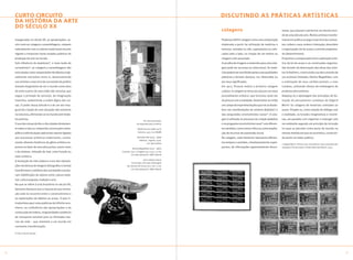 curto circuito                                                                                      d i s c u t i n d o a s p r á t i c a s a rt í s t i c a s
    da História da arte
    do século xx
                                                                                                        colagens                                            nexas, que passam a pertencer ao mesmo mun-
                                                                                                                                                            do de uma obra de arte. Muitos artistas transfor-
    Inauguradas no século XX, as apropriações, as-                                                      Podemos definir colagem como uma composição         maram em prática ou jogo o exercício de contras-
    sim como as colagens e assemblagens, rompem                                                         elaborada a partir da utilização de matérias e      tes: ordem x caos; ordem x interação; desordem
    radicalmente com os valores tradicionais da arte                                                    texturas, variadas ou não, superpostas ou colo-     x organização; lei do acaso x controle programa-
    vigente e instauram novos estados poéticos de                                                       cadas lado a lado, na criação de um motivo ou       do (determinismo).
    produção da arte no mundo.                                                                          imagem a ele associada.                             Propomos a comparação entre a aplicação artís-
    Sob influência do dadaísmo*, e mais tarde do                                                        A escolha de imagens e materiais para uma cola-     tica da lei do acaso e as construções organiza-
    surrealismo*, as colagens e assemblagens são                                                        gem pode ser ao acaso ou intencional. Os mate-      das através da observação das obras dos artis-
    articuladas como composições de objetos origi-                                                      riais podem ser escolhidos pelas suas qualidades    tas Schwitters, construindo sua obra através de
    nalmente estranhos entre si, desenvolvendo                                                          plásticas e formais (textura, cor, dimensão) ou     um acúmulo ilimitado; Aloísio Magalhães, com
    nos artistas o exercício de um estado de poiésis                                                    por seus significados.                              a ordenação de seus cartões-postais, e Ivan
    (estado imaginativo de ver o mundo como obra                                                        Em 1912, Picasso realiza a primeira colagem         Cardoso, utilizando rótulos de embalagens de
    de arte) a partir de uma visão não-racional, que                                                    cubista. A colagem se torna aos poucos um novo      produtos descartáveis.
    segue o primado do sensível, da imaginação                                                          procedimento artístico, que funciona como elo       Adaptou-se a abordagem dos princípios de for-
    inventiva, subvertendo a ordem lógica das coi-                                                      da pintura com a realidade. Desenvolve-se então     mação do pensamento complexo de Edgard
    sas. O poder dessa atitude é o de um ato inau-                                                      um campo de experimentações que vai se desdo-       Morin 2 às colagens de materiais coletados ao
    gural de criação de uma situação não existente                                                      brar nas manifestações de antiarte dadaísta* e      acaso. Propõe-se, como relação de diálogo com
    na natureza, afirmando-se no mundo sem mode-                                                        das vanguardas construtivistas russas*. A cola-     a realidade, as funções imaginativas e inventi-
    los prévios.                                                                                        gem é utilizada no processo de criação dadaísta     vas, em paralelo com organizar e interagir com
                                                                               De cima para baixo,
    O uso das coisas do dia-a-dia coladas diretamen-                    da esquerda para a direita:     e no programa construtivista russo* com diferen-    um ambiente segundo um princípio de inclusão
    te sobre a tela ou compondo construções exem-                        Pablo Picasso (1881-1973)      tes sentidos: como ironia crítica ou como amplia-   no qual se percebe como parte do mundo na
                                                                         Guitarra, 1913. Col. MoMA
    plifica a reformulação radical dos valores ligados                                                  ção de recursos de expressão visual.                mesma medida em que se reconhece, construin-
    aos processos artísticos tradicionais, contra-                       Salvador Dalí (1904 - 1989)    Na colagem, cada elemento representa diferen-       do assim um saber poético.
                                                                           Telefone - lagosta, 1936.
    riando cânones históricos do gênio artístico ex-                               Col. Tate Gallery    tes tempos e sentidos, simultaneamente super-
                                                                                                                                                            2 Edgard Morin. Ciência com consciência. Para o pensamento
    presso no fazer de uma obra-prima, assim como                  Aloisio Magalhães (1927 - 1982)
                                                                                                        postos, de informações aparentemente desco-         complexo. Rio de Janeiro: Editora Bertrand Brasil, 2003.

    o da mimese, imitação do real, como função ou        Cartema, 1972. Colagem; 95 x 114,5 x 3 cm;
                                                                  Col. João Sattamini / MAC-Niterói
    valor artístico.
                                                                                Ivan Cardoso (1952)
    A revolução da vida urbana e a era das reprodu-
                                                                   El escosês, sem data. Montagem
    ções mecânicas de imagens (fotografia e cinema)           de caixotes de frutas; 85 x 116 x 3 cm;
                                                                  Col. João Sattamini / MAC-Niterói
    transformam o cotidiano das sociedades e provo-
    cam redefinições de valores entre cultura mate-
    rial, cultura popular, tradição e arte.
    No que se refere à arte brasileira no século XX,
    devemos destacar que a riqueza de sua renova-
    ção está no encontro entre o construtivismo e
    as explorações de objetos ao acaso. O que in-
    troduzimos aqui como poéticas do infinito reco-
    nhece, na confluência das apropriações e da
    construção de ordens, singularidade e potência
    de transporte sensível para as ilimitadas teo-
    rias de rede – que remetem a um mundo em
    constante transformação.

    (*) Ver Linha do Tempo




                                                                                                                                                                                                                        
 