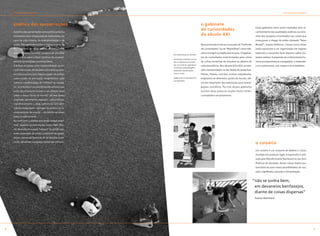 T ó P I C OS PARA DEBATE                                                                                                                                            T óP I C O S PA R A D E B AT E




    poética das apropriações                                                           o gabinete
                                                                                                                                              Esses gabinetes eram assim chamados pelo re-
    A poética das apropriações como prática artística
                                                                                       de curiosidades                                        conhecimento das qualidades exóticas ou estra-
    renovadora está relacionada às explorações do                                      do século xxi                                          nhas aos europeus encontrados nas coisas que
    caos da vida urbana, da indeterminação e do                                                                                               começavam a chegar do então chamado “Novo
    acaso. São experimentações artísticas a partir do                                  Nossa intenção é evocar o conceito do “Gabinete        Mundo”, nossas Américas. Coisas nunca vistas
    deslocamento de coisas prontas encontradas ao                                      de Curiosidades” ou de “Maravilhas” como refe-         antes passavam a ser organizadas em lugares
    acaso ou aleatoriamente, na busca de um olhar                                      rência à origem européia dos museus. Os gabine-        especiais e causavam forte impacto sobre visi-
                                                        Da esquerda para a direita:
    mais amplo sobre o fluxo contínuo de aconteci-                                     tes de curiosidades eram formados pela coleta          tantes seletos. A expansão do conhecimento hu-
                                                        Instalação realizada com to-
    mentos da realidade contemporânea.                  dos os objetos do Coisário     de coisas estranhas da natureza ou objetos de          mano acompanhava as navegações, a matemáti-
                                                        por um casal de argentinos
    A ênfase no acaso como indeterminação no en-                                       culturas exóticas. Nos séculos XVI e XVII, as cole-    ca e a astronomia, com mapas e enciclopédias.
                                                        no módulo assemblagens -
    contro de coisas, deslocadas como arte, se pres-    exposição Apropriações         ções transformaram-se em objeto de pesquisas.
                                                        (2003- 2004)
    ta como proposta que resgata o poder da poiésis                                    Pedras, fósseis, conchas, animais empalhados,
    como estado de percepção imaginativa e ação         Imagem de um Gabinete de       originários de diferentes partes do mundo, ofe-
                                                        Curiosidades
    sobre as manifestações do “infinito” no cotidia-                                   reciam importante documentação para investi-
    no. Sem dúvida é um procedimento artístico que                                     gações científicas. Por trás desses gabinetes
    pode ser ricamente levado a um debate atual                                        existem duas palavras-noções muito fortes:
    sobre o nosso “estar no mundo” de uma forma                                        curiosidade e encantamento.
    ampliada, ativamente engajada – psico-bio-so-
    cioculturalmente –, mas, sobretudo sem abrir
    mão da imaginação – do lugar do poético no re-
    encantamento do mundo –, do infinito ao nosso
    redor, a todo instante.
    Ao confrontar o público com essas ‘coisas anôni-
    mas’, expondo-as num museu como o MAC-Nite-
    rói, desnuda-se o papel “utópico” do artista que,
    numa sociedade de coisas e pessoas tão passa-
    geiras, desvenda maneiras de se revisitar o pre-
    sente, reinventar o passado e antecipar o futuro.
                                                                                                                                              o coisário
                                                                                                                                              Um coisário é um conjunto de objetos e coisas
                                                                                                                                              reunidas em qualquer lugar. A expressão é utili-
                                                                                                                                              zada pelo filósofo Gaston Bachelard no seu livro
                                                                                                                                              Poéticas do devaneio. Reunir coisas implica po-
                                                                                                                                              tencializá-las para novas possibilidades de uso,
                                                                                                                                              valor, significado, atenção e interpretação.


                                                                                                                                             “não se sonha bem,
                                                                                                                                              em devaneios benfazejos,
                                                                                                                                              diante de coisas dispersas”
                                                                                                                                              Gaston Bachelard




                                                                                                                                                                                                        
 