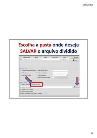 23/06/2013
13
Escolha a pasta onde deseja
SALVAR o arquivo dividido
 