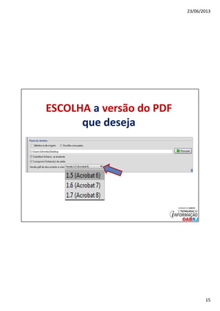 23/06/2013
15
ESCOLHA a versão do PDF
que deseja
 