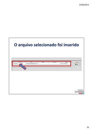 23/06/2013
26
O arquivo selecionado foi inserido
 