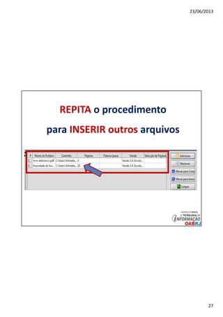 23/06/2013
27
REPITA o procedimento
para INSERIR outros arquivos
 