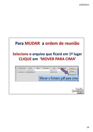 23/06/2013
28
Para MUDAR a ordem de reunião
Selecione o arquivo que ficará em 1º lugar
CLIQUE em ‘MOVER PARA CIMA’
 