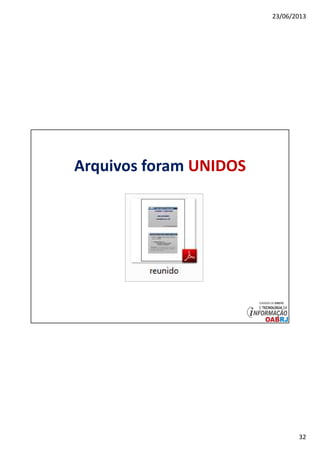 23/06/2013
32
Arquivos foram UNIDOS
 