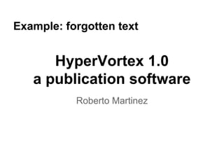 HyperVortex 1.0
a publication software
Roberto Martinez
title
authors
insert stupid footer here -- LaTeX sucks!!!
god, I h...