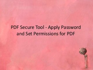 PDF Secure Tool - Apply Password
and Set Permissions for PDF
 