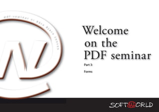 p d f - s e m i n a
                    r   v /
                              K å
                                  r e



                                                                  Welcome
                                        B
                                            j




                                                ø
                                                r
                                                    n
                                                                  on the
                                                    J e
                                                        n s e
                                                              n
                                                                  PDF seminar
                                                                  Part 3:

                                                                  Forms