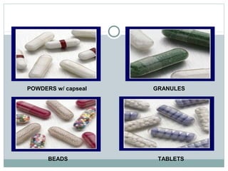 POWDERS w/ capseal GRANULES
BEADS TABLETS
 