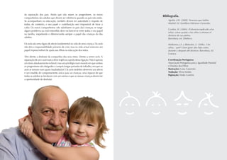da separação dos pais. Ainda que não sejam os progenitores, os novos
companheiros são adultos que devem ser referência quando os pais não estão.
Se acompanham na educação, também devem ter autoridade e respeito de
todos; de contrário, o seu papel e contribuição será impossível de levar a
cabo. Os novos companheiros não substituem os pais das crianças; se surgir
algum problema ou mal-entendido deve esclarecer-se entre todos o seu papel
na família, respeitando e diferenciando sempre o papel das crianças do dos
adultos.
Os avós são uma figura de afecto fundamental na vida de uma criança. Os avós
não têm a responsabilidade primeira de criar, mas na vida actual exercem um
papel imprescindível de ajuda aos filhos na educação dos netos.
Têm direito a desfrutar da companhia dos seus netos. Direito a serem avós. A
separação de um casal nunca deve implicar a perda dessa ligação. Não é apenas
um dano absolutamente evitável, mas um privilégio num mundo em que ambos
os progenitores são obrigados a cumprir longas jornadas de trabalho, em que os
avós se tornam num apoio insubstituível. Os avós também oferecem um afecto
e um modelo de comportamento único para as crianças, uma riqueza de que
todos os adultos se lembram com um sorriso e que as nossas crianças devem ter
a oportunidade de desfrutar.

Bibliografia.
Aguilar, J.M. (2008). Tenemos que hablar.
Madrid, Ed. Santillana Ediciones Generales.
Cynthia, M. (2004). El divorcio explicado a los
niños: cómo ayudar a los niños a afrontar el
divórcio de sus padres.
Barcelona, ed. Obelisco.
Wallestein, J.S. y Blakeslee, S. (2006). Y los
niños... qué? Cómo guiar alos hijos antes,
durante y después del divórcio. Barcelona, Ed.
Granica.
Coordenação Portuguesa:
Associação Portuguesa para a Igualdade Parental
e Direitos dos Filhos
Ilustrações: Luisa Catarinéu
Tradução: Sílvia Fontão
Paginação: Nádia Carreira

23

 