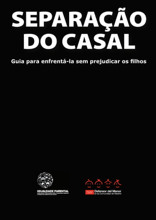 separação
do casal
Guia para enfrentá-la sem prejudicar os filhos

 