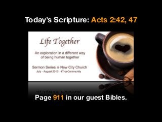 Today’s Scripture: Acts 2:42, 47
Page 911 in our guest Bibles.
 