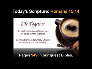Today’s Scripture: Romans 15:14
Pages 949 in our guest Bibles.
 