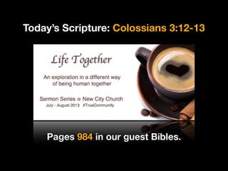 Today’s Scripture: Colossians 3:12-13
Pages 984 in our guest Bibles.
 