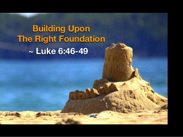 building-upon-the-right-foundation-luke-6-46-49