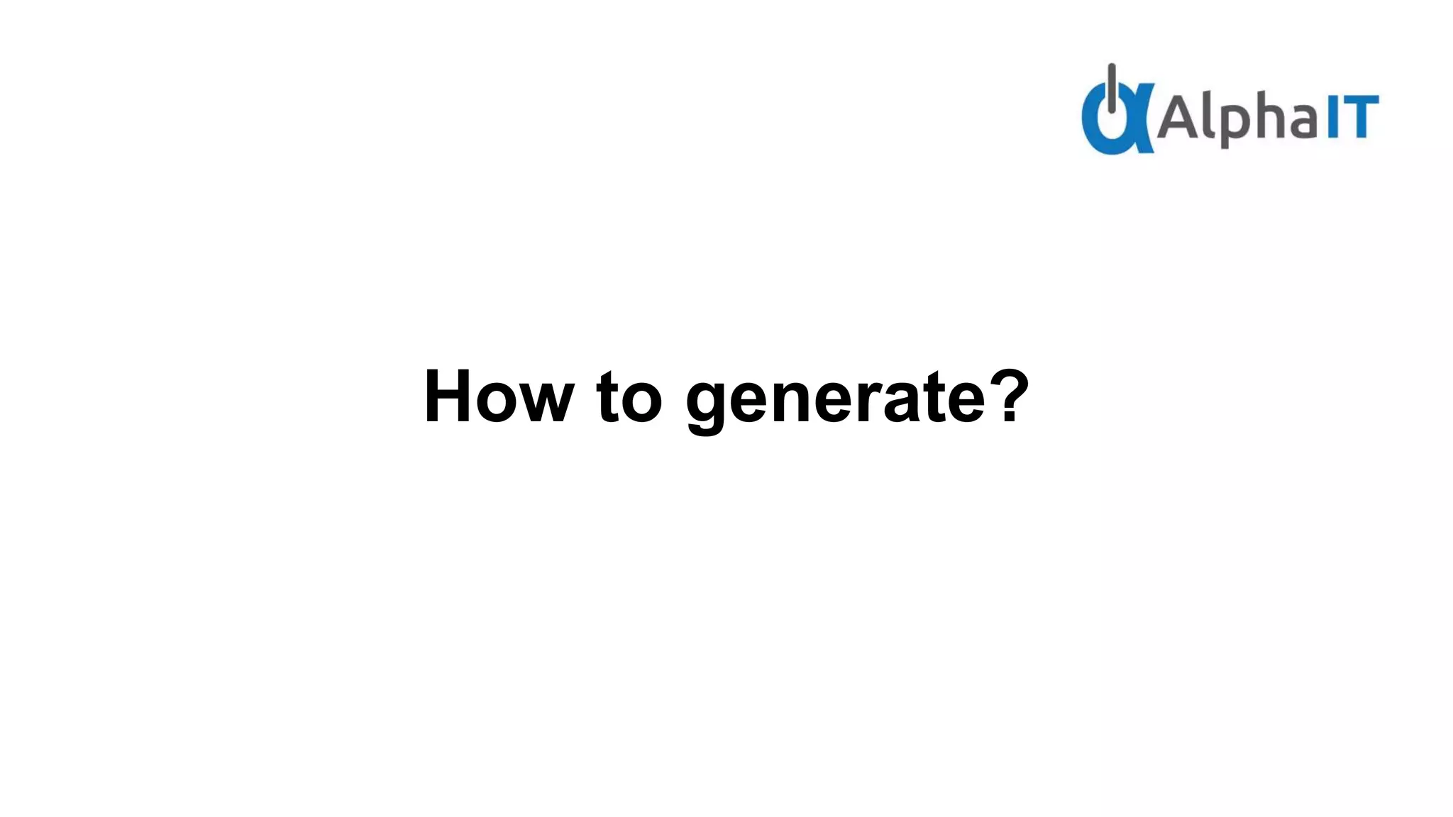 How to generate?
 