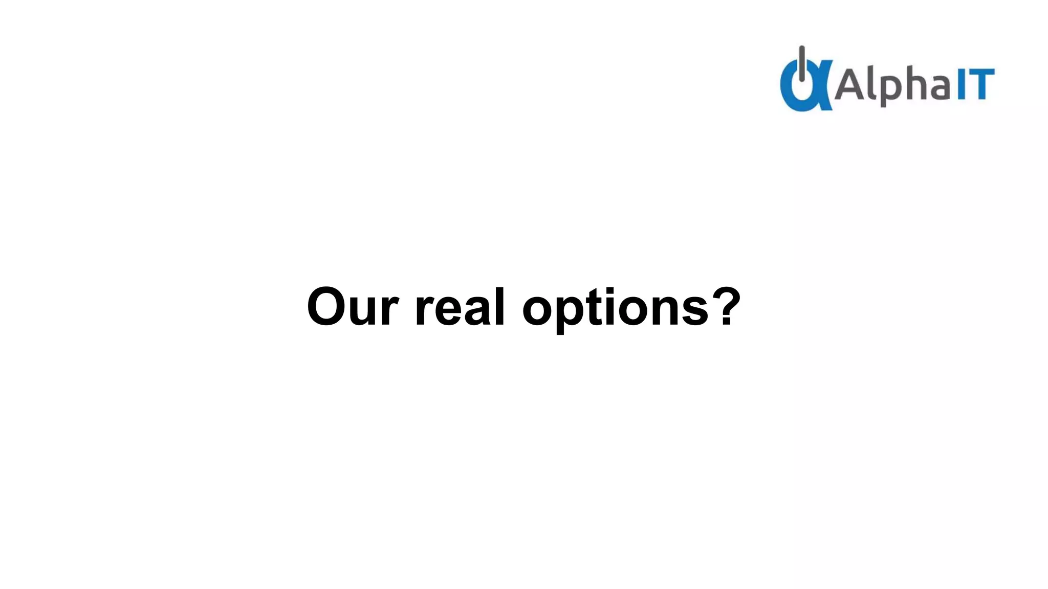 Our real options?
 