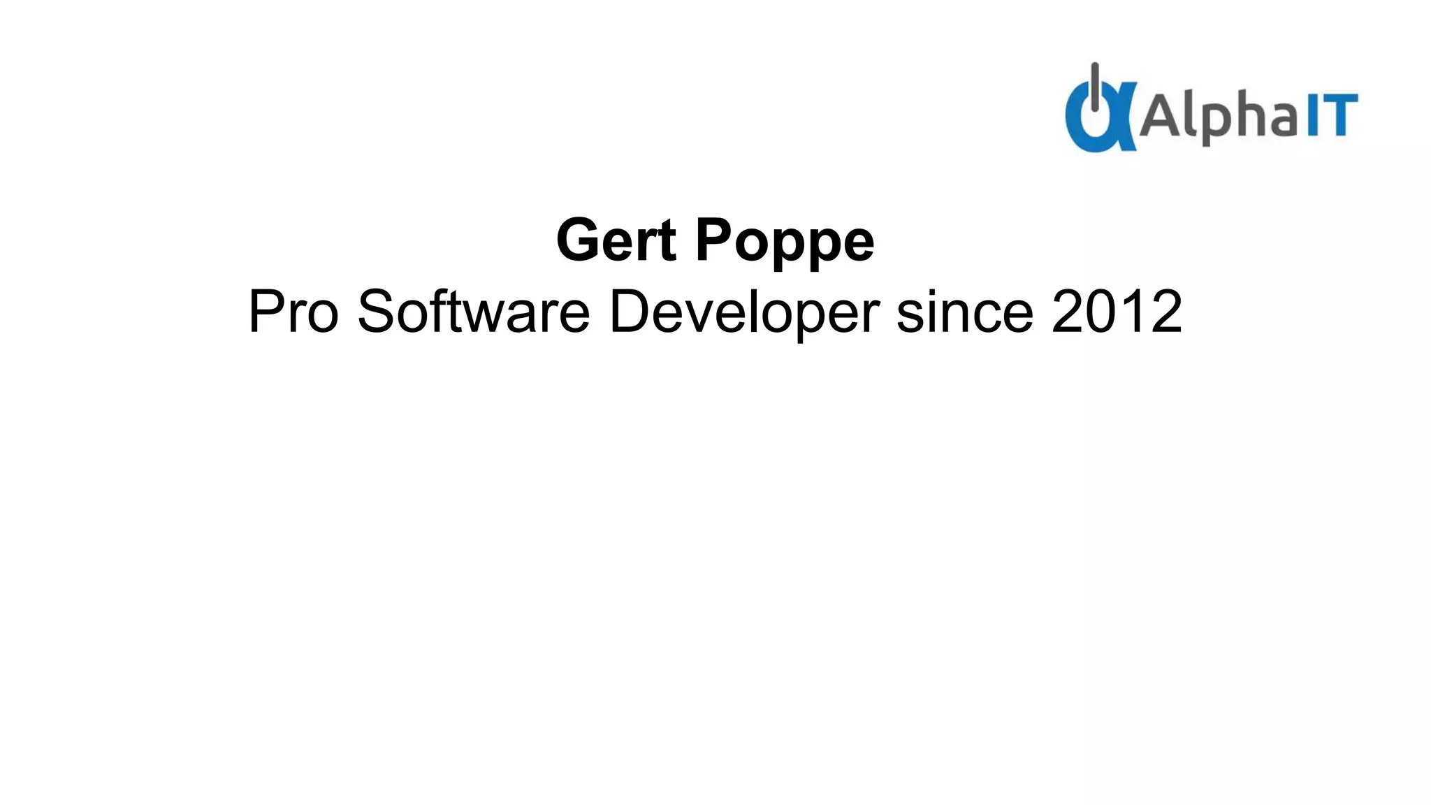 Gert Poppe
Pro Software Developer since 2012
 