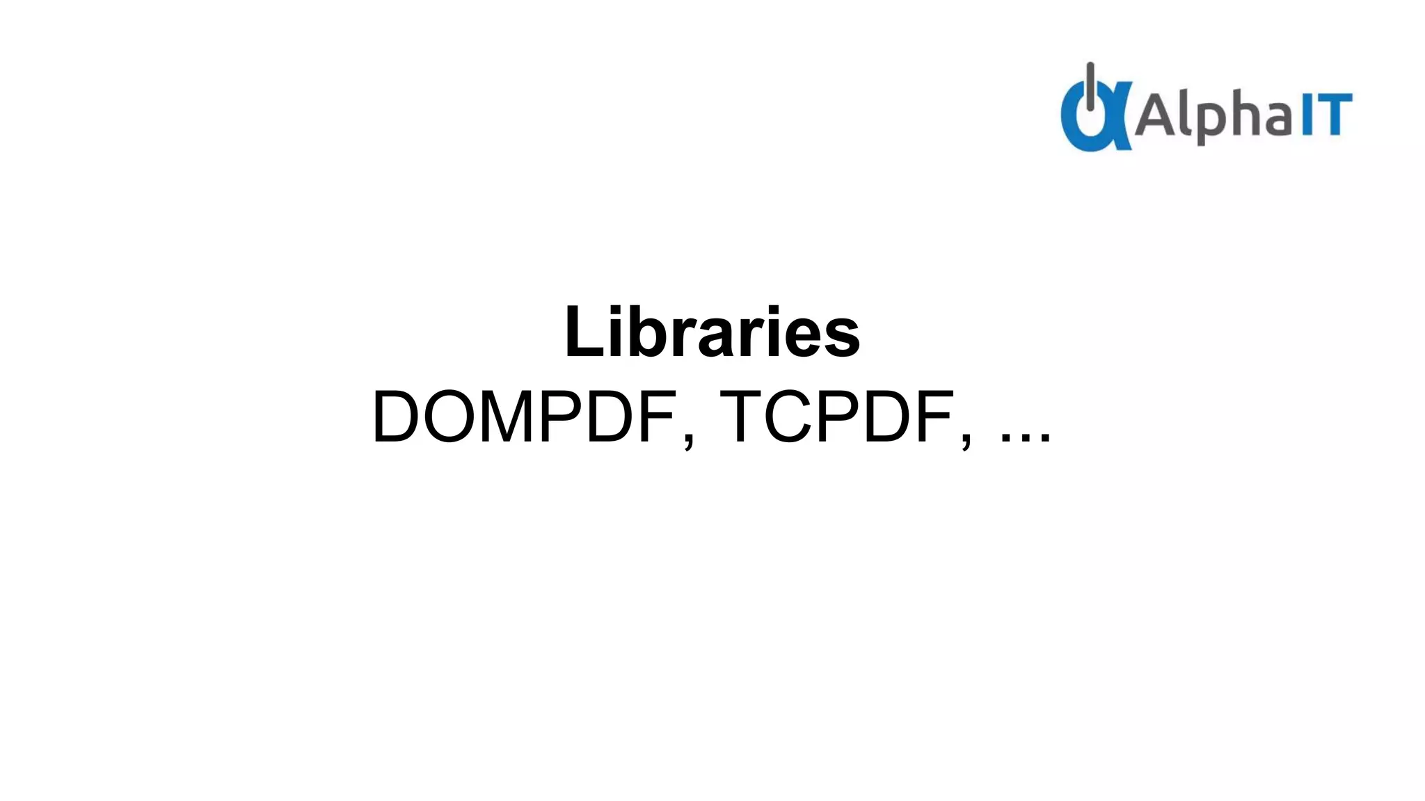 Libraries
DOMPDF, TCPDF, ...
 
