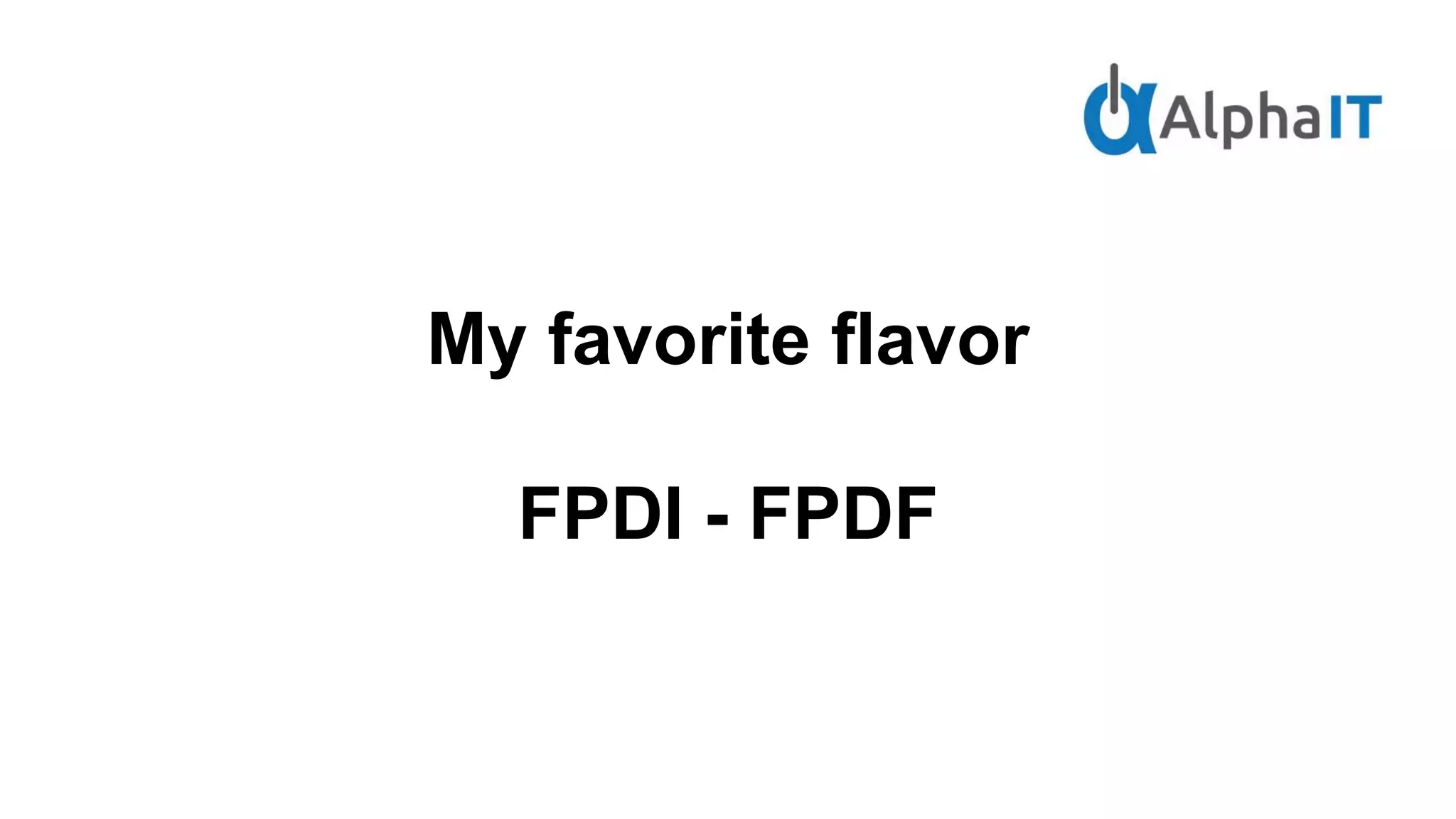 My favorite flavor
FPDI - FPDF
 