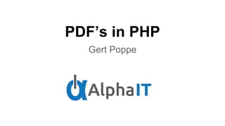 PDF’s in PHP
Gert Poppe
 