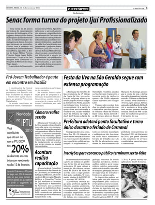 QUARTA-FEIRA, 10 de Fevereiro de 2010
                                                                          O REPÓRTER                                                                     O REPÓRTER      3
                                                                                 Da Redação



Senac forma turma do projeto Ijuí Profissionalizado
    Uma turma de 20 alunos        mento Social Neiva Agnoletto
participou do encerramento        salientou o aproveitamento
do curso de Jardinagem e Pai-     dos alunos e a importância do
sagismo, desenvolvido dentro      investimento do Executivo em
do Programa Ijuí Profissionali-   disponibilizar cursos profissio-
zado. A confraternização e ho-    nalizantes que possibilitaram o
menagem aos alunos do curso,      desenvolvimento e a qualidade
que iniciou-se em novembro,       de vida dos beneficiados nos
contou com a presença da          programas e projetos desen-
secretária de Desenvolvimento     volvidos pela Secretaria.O
Social Neiva Agnoletto, o dire-   diretor do Senac Milton Pereira
tor do Senac, Milton Pereira,     observou que o município tem
Primeira Dama Gessy Ballin,       um diferencial e aposta na
professora Técnica em Jar-        comunidade, na qualificação
dinagem Irene Lorenzoni e o       e formação de profissionais
Relações de Mercado do Senac      especializados, o que ajuda
Tiago Lazari.                     na inserção destas pessoas no
   A secretária de Desenvolvi-    mercado de trabalho.




Pró-Jovem Trabalhador é pauta                                        Festa da Uva na São Geraldo segue com
em encontro em Brasília                                              extensa programação
   O coordenador da Central       curso com todos os participan-
de Projetos, Adalberto Freire,    tes do encontro.
permanece em Brasília até            Na ocasião, houve expla-            A Paróquia São Geraldo de       Natividade. Também amanhã         Marques. No domingo, prosse-
hoje. O objetivo da viagem é      nação geral do programa e a        Ijuí, promotora da 42ª Edição       na São Geraldo transcorre a       gue a venda de uva e deriva-
o debate sobre ações relacio-     discussão de questões técnico-     da Festa da Uva, terá cele-         terceira noite do cachorro        dos, além de assados e bebidas
nadas ao projeto Pró-Jovem        financeiras, assim como a          bração religiosa alusiva ao         quente, e às 21h30 o show do      entre 8 e 21 horas na São Geral-
Trabalhador.                      prestação de contas do Pró-        evento,hoje às 20 horas na Igre-    cantor nativista João Chagas      do. A missa será celebrada às
   De acordo com Freire, na       Jovem Trabalhador em cada          ja do Bairro da Penha, quando       Leite.                            10 horas, após almoço, festejos
manhã de ontem, foi realizado     município.                         participam freis, festeiros e          O ponto alto envolve dois      animados pela Banda Eickhoff.
                                                                     a comunidade. Já a partir de        dias: no sábado venda de uvas     Até o momento a feira regis-
                                                                     quinta-feira será retomada a        e derivados nas duas igrejas,     trou, em seu primeiro final de
                                  Câmara realiza                     venda de uva, cucas e bebidas
                                                                     das 8 às 23 horas na Cripta e
                                                                                                         às 16 horas o Baile da Terceira
                                                                                                         Idade com a Banda Eickhoff e
                                                                                                                                           semana, venda de 800 cucas,
                                                                                                                                           dois mil cachorros-quentes e

                                  sessão                             das 8 às 20 horas na Igreja da      as 22 horas o show de Daniel      8 mil quilos de uva.


                                      A Câmara de Vereadores de
                                  Ijuí tem sessão extraordinária
                                                                     Prefeitura adotará ponto facultativo e turno
                                  marcada para esta semana.
                                  Conforme informação prestada       único durante o feriado de Carnaval
                                  pelo presidente Marcos Barri-          Na segunda-feira e na terça-    todos os setores municipais       prefeitura estão previstas no
                                  quello, o encontro extraordi-      feira, dias 15 e 16, durante os     e autárquicos irão funcionar      Decreto nº 4551, de 8 de janeiro
                                  nário vai ser realizado a partir   tradicionais festejos de Carna-     em turno único, adotando o        de 2010, que prevê também
                                  das 15 horas. Os vereadores se
                                                                     val, haverá ponto facultativo       horário de trabalho das 12h       a não suspensão de serviços
                                  reúnem nas comissões, quan-
                                  do estabelecerão os projetos       nas repartições públicas mu-        às 18h. As alterações no expe-    considerados essenciais para
                                  que serão votados na sessão        nicipais. Já na quarta-feira, 17,   diente de funcionamento da        a comunidade.
                                  extraordinária.


                                  Aconturs                           Inscrições para concurso público terminam sexta-feira
                                  realiza                               Os interessados em realizar      geólogo, instrutor de banda       7178-1). A prova escrita será

                                  capacitação                        a prova de seleção da prefei-
                                                                     tura de Ijuí têm até a próxima
                                                                     sexta-feira, 12, para efetuar a
                                                                                                         marcial, mecânico, médico
                                                                                                         auditor, médico geral comu-
                                                                                                         nitário, médico psiquiatra,
                                                                                                                                           aplicada no dia 14 de março.


                                     A Associação de Conselhei-      inscrição. Os valores variam        médico do trabalho, operador
                                  ros Tutelares do Rio Grande do     entre R$ 20,00 e R$ 60,00, de       de máquina, pedagogo, técnico
                                  Sul (Aconturs), a Coordenação      acordo com o cargo preten-          de segurança do trabalho e
                                  da Regional Missões, a Coorde-     dido pelo candidato. O venci-       técnico em agropecuária.
                                  nação da Microrregião Planalto     mento mínimo é de R$ 507,00             As inscrições podem ser
                                  Médio e o Conselho Tutelar         e o máximo, R$ 5.423,00.            feitas pelo site pela empresa
                                  de Ijuí, realizam o Encontro          A prefeitura oferece va-         responsável pelo concurso
                                  de Capacitação e Assembleia        gas para professor, agente de       (www.pontuaconcursos.com.
                                  da Aconturs, que acontece          trânsito, analista ambiental,       br). Já o prazo para pagamento
                                  amanhã, no Auditório do Sesc       auxiliar de educação infantil       da taxa de inscrição vai um
                                  Ijuí.O evento tem início às        e fundamental, cozinheiro,          pouco mais além: até o dia 17
                                  8h30 e contará com palestras       contador, engenheiro de se-         de fevereiro, o candidato pode
                                  e debates que serão realizados     gurança do trabalho, fiscal         depositar o valor no Banco do
                                  durante todo o dia.                de defesa do consumidor,            Brasil (Agência 0371-9 – C.C
 