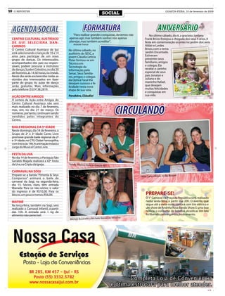 10   O REPÓRTER                                                                                                             QUARTA-FEIRA, 10 de fevereiro de 2009
                                                                             SOCIAL


     AGENDA SOCIAL                                        FORMATURA                                                 ANIVERSÁRIO
 CENTRO CULTURAL AUSTRÍACO
 DE IJUÍ SELECIONA DAN-
 ÇARINOS
 O Centro Cultural Austríaco de Ijuí
 está selecionando crianças de 10 a 14
 anos para participar de um novo
 grupo de danças. Os interessados,
 acompanhados dos pais ou respon-
 sáveis, podem procurar a instrutora
 de danças, Suelen Celestino, no dia 20
 de fevereiro, às 14:30 horas, no Imeab.
 Neste dia serão esclarecidas todas as
 dúvidas dos interessados em fazer
 parte do grupo. As aulas de dança
 serão gratuitas. Mais informações
 pelo telefone (55) 9138.2819.

 AÇÃO ENTRE AMIGOS
 O sorteio da Ação entre Amigos do
 Centro Cultural Austríaco não será


                                                                                           CIRCULANDO
 mais realizado no dia 7 de fevereiro,
 mas, sim, no dia 21 de março. Os
 números, portanto, continuam sendo
 vendidos pelos integrantes do
 Centro.

 BAILE REGIONAL DA 3ª IDADE
 Neste domingo, dia 14 de fevereiro, o
 Grupo de 2ª e 3ª Idade Canto Livre
 promove grande baile regional da 2ª
 e 3ª idade, no CTG Clube Farroupilha,
 com início às 14h. A animação estará a
 cargo do Musical Canto Livre.

 FESTA DA UVA
 No dia 14 de fevereiro, a Paróquia São
 Geraldo Magela realizará a 42º Festa
 da Uva, na Cripta da Igreja.              Tatiele, Taciara e Daia, no Estação 451

 CARNAVAL NA SOGI
 Prepare-se: a banda “Pimenta & Seus                                                               Aline, Liara e Milene, no Big Burguer
 Comparsas” animará o baile de
 carnaval da Sogi, na segunda-feira,
 dia 15. Sócios, claro, têm entrada
 liberada. Para os não-sócios, o valor
 do ingresso é de R$10,00. Para os
 blocos, um pouco menos: R$6,00.                                                                       PREPARE-SE!
                                                                                                       O 1° Carnaval na Praça da República será realizado
 MATINÉ                                                                                                nesta sexta-feira, a partir das 20h. O evento, que
 Na terça-feira, também na Sogi, será                                                                  segue até a meia-noite, contará com trio elétrico e
 realizado o Carnaval Infantil, a partir                                                               um show de Andréia Rosa Banda Show. E uma boa
 das 15h. A entrada será 1 kg de                                                                       notícia: o consumo de bebidas alcoólicas em lata
 alimento não-perecível.                                                                               foi liberado pela organização do evento.
                                                                                     no Versatto
                                           Michele Busanello e Michelle Reever,
 