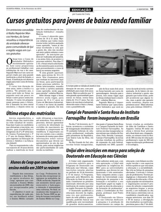 QUARTA-FEIRA, 10 de Fevereiro de 2010
                                                                              EDUCAÇÃO                                                                                O REPÓRTER      13
                                                                               por Luana da Costa



Cursos gratuitos para jovens de baixa renda familiar
Em entrevista concedida             área de conhecimento de ins-
                                    talação hidráulica”, ressalta
à Rádio Repórter Mar-               Marcos.
cos Henkes, do Senai                    O curso é oferecido para
                                    jovens de 16 à 21 anos. Mar-
ressaltou a importância             cos enfatiza que todos esses
do entidade oferecer                jovens terão carteira assinada
                                    como aprendiz, “esses já vão
para comunidade de Ijuí             estar recebendo a cota que
e região vagas em cur-              a gente diz, eles vão receber
                                    um meio salário mínimo como
sos gratuitos                       aprendiz”. As inscrições po-
                                    dem ser realizadas até amanhã,


O
        Senai teve o Curso de       e na sexta- feira, já acontece o
        Instalador Hidráulico       processo seletivo. Nos dias 17
        recentemente aprova-        e 18, o Senai estará solicitando
do. Este curso proporciona          os documentos para os jovens,
ao profissional trabalhar com       pois provavelmente o curso já
tubulações de rua e de casa.        inicia na semana seguinte.
Segundo Marcos é um curso es-           “É uma grande oportuni-
pecial criado por uma grande        dade, para jovens de 16 à 21
instituição a nível de Estado, o    anos. Nós chamamos para
Senai. A instituição irá oferecer   que venham se inscrever aqui
vagas para esse curso de forma      no Senai, para participarem
gratuita.                           desse processo seletivo. Se
    O curso tem duração de          forem selecionados, ressalto       As inscrições podem ser realizadas até amanhã no Senai
dois anos, entre a teoria e a       que terão a carteira assinada      duração de um ano, com pos-                         ade de ficar mais dois anos   turno da tarde já terão carteira
prática. “No primeiro ano, o        como aprendiz, serão pagos         sibilidade para mais dois anos no Senai fazendo um curso de                       assinada. Já do básico de me-
curso será todo no Senai, no        para estudar”, enfatiza Marcos.    depois. Marcos salienta que “é aprendizagem. Atenção pais e                       cânica industrial a gente não
segundo será um pouco no                Além dessas vagas o Senai      uma grande oportunidade para jovens, tem essas vagas aqui                         garante que todos terão, pode
Senai e outro pouco nesta ins-      oferece ainda vagas, para          entrar no Senai, nessa faixa no Senai,venham fazer a inscri-                      até acontecem que alguns te-
tituição. O curso irá preparar      jovens de 15 à 17 anos no          etária de 15 à 17 anos. Faz um ção”, enfatiza Marcos.                             rão, mas a gente não garante
essas pessoas para o futuro.        Curso de Mecânica Industrial.      básico de mecânica industrial,                      Segundo Marcos é impor-       neste momento, depois nos
Ele é baseado na área metal         O curso é no turno da manhã        oferecido entre o Sesi e o Senai, tante lembrar que “para insta-                  próximos anos”. Mais informa-
mecânica, e depois entra na         e também é gratuito. Ele tem       com a possibilivuolk                            lador hidráulico que será no      ções pelo telefone 3332-8711.


Última etapa das matrículas                                            Campi de Panambi e Santa Rosa do Instituto
   Iniciou segunda-feira, a
última etapa das matrículas
                                    onde efetuaram a inscrição,
                                    até sexta-feira. Para efetivar o
                                                                       Farroupilha foram inaugurados em Brasília
na rede estadual de ensino.         processo, deve-se apresentar
Essa fase é para os candidatos      a carteira de identidade ou           No dia 1º de fevereiro, às 17         das quais o Campus Santa Rosa            foram criadas as unidades
que efetuaram a inscrição, em       certidão de nascimento do          horas, aconteceu a cerimônia             e o Campus Panambi do Insti-             de Júlio de Castilhos e Santo
janeiro, para transferência e       estudante e comprovante de         de inauguração simultânea de             tuto Federal Farroupilha. As             Augusto. Outras 99 estão em
reingresso da 2ª a 8ª série/ano     residência. É importante en-       78 unidades federais de edu-             outras escolas inauguradas se            obras e devem ficar prontas
do Ensino Fundamental e 2º          trar em contato com o estabe-      cação profissional, realizada            encontram nas cidades de Ere-            até o final deste ano, chegando,
e 3º ano do Ensino Médio, e         lecimento de ensino para obter     pelo presidente da República,            chim, Feliz, Ibirubá, Camaquã,           então, ao número total no Bra-
para ingresso na Educação de        informações sobre outros           Luiz Inácio Lula da Silva, em            Canoas e Farroupilha. As novas           sil de 380 escolas de educação
Jovens e Adultos e na Educa-        documentos que devem ser           Brasília.                                escolas resultam da política             profissional e mais de 500 mil
ção Infantil.                       apresentados no ato da ma-            No Rio Grande do Sul, oito            de expansão da rede federal,             vagas na educação profissional
    Pais ou responsáveis e alu-     trícula, pois outras exigências    escolas foram inauguradas,               implantada em 2005, quando               e tecnológica.
nos maiores de 18 anos devem        são particularidades de cada
realizar a matrícula no local       escola ou instituto.
                                                                       Unijuí abre inscrições em março para seleção de
                                                                       Doutorado em Educação nas Ciências
   Alunos do Ceap que concluíram                                          A Unijuí está organizando
                                                                       o processo seletivo para o
                                                                                                                Cabe salientar ainda que, com
                                                                                                                esta aprovação, a Unijuí está
                                                                                                                                                         educação, com ênfases na edu-
                                                                                                                                                         cação escolar e nos aspectos
                                                                       Programa de Doutorado em                 cumprindo as exigências do               teórico-práticos que vinculam
  ensino médio em 2009 se reúnem                                       Educação nas Ciências, cujas
                                                                       inscrições estarão abertas
                                                                                                                MEC para as universidades
                                                                                                                brasileiras, que devem ter um
                                                                                                                                                         a educação e a sociabilidade.
                                                                                                                                                         São três as linhas de pesquisa
                                                                       no período de 24 de fevereiro            doutorado e três mestrados.              ofertadas: Currículo e forma-
       Depois dos concursos         no Ceap. Professores da
                                                                       a 15 de março. O Programa,               “Esta conquista atesta a qua-            ção de professores; Teorias pe-
    vestibulares e das férias,      Escola irão recepcionar os
                                                                       aprovado pelo Ministério da              lidade da Universidade como              dagógicas e dimensões éticas
    os agora ex-alunos do           egressos na sexta-feira, às
                                                                       Educação no final do ano pas-            instituição de pesquisa e de             e políticas da educação; e Edu-
    Ceap, egressos que con-         13h30, na Escola. Depois de
                                                                       sado, constitui-se no primeiro           formação e reconhece o seu               cação popular em movimentos
    cluíram o Ensino Médio          um momento inicial para
                                                                       doutorado oferecido por uma              importante papel na região e             e organizações sociais.O pro-
    em novembro de 2009, vão        reencontro e bate-papo,
                                                                       instituição de ensino superior           no país na área da educação e            cesso de seleção compreende
    ser recepcionados pela          a intenção é sistematizar
                                                                       na região Noroeste do Estado.            da formação de professores”,             as seguintes etapas: a prova
    Escola.                         uma conversa. No final, os
                                                                          O doutorado qualificará a             avalia o coordenador do Pro-             escrita, a ser realizada no dia
       O objetivo é ouvir as        ex-alunos irão inaugurar a
                                                                       educação docente da região,              grama, professor José Pedro              24 de março; entrevista com os
    experiências de cada um,        foto da Turma 2009 na ga-
                                                                       uma vez que professores,                 Boufleuer.                               candidatos classificados nas
    ter um feedback sobre           leria de turmas concluintes
                                                                       tanto da rede pública, quanto               O Doutorado em Educa-                 etapas anteriores, nos dias 29
    o Ensino Médio cursado          do Ensino Médio no Ceap.
                                                                       privada, poderão buscar sua              ção nas Ciências dedica-se               e 30 de março; a divulgação
                                                                       qualificação sem necessidade             à pesquisa e à produção de               dos resultados e as matrículas,
                                                                       de grandes deslocamentos.                conhecimento no campo da                 previstas para o dia 1º de abril.
 