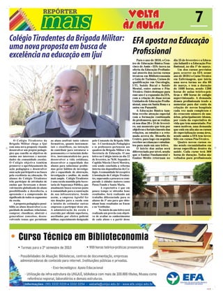 7
Colégio Tiradentes da Brigada Militar: EFA aposta na Educação
uma nova proposta em busca de
excelência na educação em Ijuí         Profissional
                                                                                                                 Para o ano de 2010, o Cen-     dia 25 de fevereiro e a Educa-
                                                                                                              tro de Educação Básica Fran-      ção Infantil e a Educação Pro-
                                                                                                              cisco de Assis – EFA- inova na    fissional, no dia 1º de março.
                                                                                                              oferta da Educação Profissio-         Um dos cursos previstos
                                                                                                              nal através dos novos cursos      para ocorrer na EFA nesse
                                                                                                              técnicos em Biblioteconomia       ano de 2010 é o Curso Técnico
                                                                                                              e Guia de Turismo, Cursos de      em Enfermagem, que inicia
                                                                                                              qualificação em Oncologia,        uma nova turma no dia 08
                                                                                                              UTI, Saúde Bucal e Saúde          de março, e tem a duração
                                                                                                              Mental, entre outros e Pós-       de 1600 horas, sendo 1200
                                                                                                              Técnico. Outro destaque para      horas de aulas teórico-prá-
                                                                                                              esse ano é a expansão da EFA,     ticas e 400 horas de estágio
                                                                                                              com a criação de duas novas       supervisionado. A demanda
                                                                                                              Unidades de Educação Profis-      desses profissionais tende a
                                                                                                              sional, uma em Santa Rosa e a     aumentar para dar conta da
                                                                                                              outra em Panambi.                 criação de novos hospitais
                                                                                                                 A Educação Básica tam-         cada vez mais complexos e
                                                                                                              bém recebe atenção especial       do crescente número de usu-
                                                                                                              com a formação continuada         ários, principalmente idosos,
                                                                                                              de professores, que se realiza-   por conta da expectativa de
                                                                                                              rá nos dias 20 e 24 de feverei-   vida que tem aumentado. Por
                                                                                                              ro, um momento que tem por        esses motivos, uma demanda
                                                                                                              objetivos o fortalecimento das    que está em alta são os cursos
                                                                                                              relações, os estudos e a reto-    de especialização nessa área,
                                                                                                              mada acerca da filosofia do       sendo assim a EFA tem inves-
                                                                                                              Centro, para logo em seguida      tido em cursos Pós-Técnico.
    O Colégio Tiradentes da         ao aluno usufruir tanto valores     pelo Comando da Brigada Mili-
                                                                                                              receber as crianças e estudan-        Quatro novos cursos es-
Brigada Militar chega a Ijuí        formativos, quanto instrumen-       tar. A Coordenação Pedagógica
                                                                                                              tes para mais um ano letivo.      tão sendo encaminhados em
com uma nova proposta visando       tais e científicos, na intenção     e os professores pertencem aos
                                                                                                                 O início das aulas será        áreas específicas dentro da
desenvolver um projeto pedagó-      de contribuir para estruturar o     quadros da Brigada Militar e da
                                                                                                              diferenciado por nível, sendo     saúde. Cada curso terá 360
gico que concilie os objetivos de   pensamento e o raciocínio dedu-     Secretaria de Educação. O ano
                                                                                                              que o Ensino Fundamental e        horas de duração. Todos são
ensino aos interesses e necessi-    tivo, instrumentalizá-los para      letivo no Colégio inicia no dia 22
                                                                                                              Ensino Médio retornam no          voltados para profissionais
dades da comunidade escolar.        desenvolver a vida cotidiana,       de fevereiro, às 7h30. Segundo o
O Colégio objetiva também           desenvolver a capacidade dos        Capitão Márcio Uberti Moreira,
promover o aperfeiçoamento da       alunos para solucionar proble-      está sendo concluída a reforma
ação pedagógica e desenvolver       mas gerar hábitos de investiga-     interna nas dependências do Co-
uma ação participativa na busca     ção e capacidade de abstração,      légio. A comunidade foi receptiva
pela excelência na educação. Os     investigação e análise, de modo     à instalação do Colégio Tiraden-
alunos do Colégio Tiradentes        mais amplo. Colégio Tiradentes      tes, superando a procura se com-
irão participar de atividades de    é uma escola mantida pela Secre-    parado à cidades maiores como
ensino que favoreçam o desen-       taria de Segurança Pública, que     Passo Fundo e Santa Maria.
volvimento globalizado do aluno     atualmente busca recursos junto             A expectativa é que em
possibilitando a descoberta, a      à comunidade para a construção      pouco tempo se obtenha bons
apreensão e a compreensão do        de sua infraestrutura. Sendo        resultados. Será realizado um
significado de todos os segmentos   assim, a empresa Agrofel fez        trabalho diferenciado para os
da escola.                          sua doações para a escola com       alunos do 3º ano para que obte-
    A proposta pedagógica possi-    o intuito de estimular outras       nham bons resultados no Enem
bilita ao aluno desenvolver a ca-   empresas a participar desse ato.    e no Vestibular.
pacidade de analisar, relacionar,   A administração da escola é                No início do ano letivo será
comprar, classificar, abstrair e    exercida por oficiais superiores,   realizado um provão com objeti-
generalizar conceitos, desen-       auxiliados por efetivo policial     vo de avaliar os conhecimentos
volvendo temas que permitam         militar, especialmente designado    de cada aluno e a partir desse




                                                                                                                                                                          CMYK
 