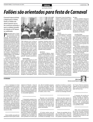 QUARTA-FEIRA, 10 de Fevereiro de 2010
                                                                                            GERAL                                                                    O REPÓRTER      9

                                                                                        por Sandro Silvello



Foliões são orientados para festa de Carnaval
Carnaval é época de festa                                                                                          Prevenção Contra Incêndios e       de água.
                                                                                                                   realizar cadastramento junto          Erthal também destacou
e alegria para os foliões.                                                                                         à Secretaria. O prazo termina      que é estritamente proibida a
Porém, os foliões não                                                                                              hoje. A partir daí, o Corpo de     colocação de obstáculos e pin-
                                                                                                                   Bombeiros dará início a ins-       turas na via pública em frente
devem esquecer que as                                                                                              peções nos QGs dos blocos.         aos blocos de Carnaval. Ele
leis continuam existindo, e                                                                                        Matter enfatizou também a          enfatizou que se algum bloco
                                                                                                                   necessidade de instalação          de maior porte necessitar o
que os cuidados tomados                                                                                            de uma saída de emergência         uso da via pública e parte da
em relação as DST devem                                                                                            nas sedes de cada bloco de         rua, os responsáveis devem
                                                                                                                   Carnaval.                          entrar em contato com a Coor-
ser redobrados                                                                                                                                        denadoria de Trânsito.


P
      reparando para o Carna-                                                                                         Trânsito
      val estiveram reunidos                                                                                          A expectativa do coorde-            Conselho Tutelar
      aproximadamente 50                                                                                           nador de Trânsito, Ubiratan            A conselheira tutelar Carine
pessoas. Representantes de                                                                                         Erthal é que o evento deste        Diniz disse que as equipes es-
entidades do município apre-                                                                                       ano seja tranquilo. De acordo      tarão de plantão 24 horas por
sentaram ações buscando a se-
                                  Representantes e Entidades resaltam cuidados que devem ser tomados no carnaval   com ele, a Brigada Militar es-     dia. Durante todo o Carnaval,
gurança da população durante      “Nós sabemos que os blocos                  multados. Também estão proi-         tará equipada com bafômetros       o Conselho Tutelar fiscalizará
o período de Carnaval. Além de    tem os chamados batizados,                  bidas atitudes obscenas nas          para impedir que motoristas        a autorização de menores que
representantes de cerca de 20     então deixem sem batizar os                 ruas do município. Átila des-        dirijam embriagados. Erthal        estiverem participando de
blocos que receberão orien-       menores para evitar encren-                 tacou que motoristas que es-         destacou que os responsáveis       algum bloco.
tações da promotora pública       cas, pois quem fornece bebida               tejam transportando pessoas          por blocos devem entrar em             Na ocasião, também estive-
Diolinda Kurrle Hannusch, do      alcoólica para menor esta                   nas carrocerias de automóveis        contato com a Coordenadoria        ram presentes representantes
capitão Átila, representando      configurando o crime, e muito               também serão multados.               de Trânsito para se certifica-     da Liga Feminina de Combate
o 29º BPM, do coordenador         menos fazê-los beber além do                                                     rem que os motoristas de vans      ao Câncer, que convidaram
de Trânsito, Ubiratan Erthal e    seu limite. Quando um menor                    Bombeiros                         que vão conduzir os foliões a      para a tradicional matinê pro-
representes os Bombeiros, o       chega alcoolizado ao hospital                  O sargento Matter, repre-         festas em boates estejam aptos     movida pela entidade.
sargento Matter e da conselhei-   é obrigatório haver registro                sentante dos Bombeiros, falou        a realizar o trabalho.                 Os blocos que estiveram
ra tutelar Carine Diniz.          policial”, ressalta a promotora.            sobre a prevenção contra                O coordenador de Trânsito       presentes na reunião puderam
    A promotora pública abriu                                                 incêndios durante o Carnaval.        anunciou ainda que a Rua Ben-      ainda escolher um ponto espe-
o encontro destacando que            Brigada Militar                          Segundo ele, blocos que pos-         jamin Constant, entre as Ruas      cífico da Praça da República
os QGs dos blocos devem              Já o representante do 29º                suam até 50 integrantes não          Floriano Peixoto e Ernesto         para instalação de seus QGs
funcionar apenas até a meia-      BPM, capitão Átila, destacou                precisam preencher o chama-          Alves será interditada para o      durante o Carnaval de Rua.
noite, respeitando a Lei do       que “menores, a lei determina               do Plano de Prevenção Contra         “Carnaval de Rua” do próximo           Uma campanha, promovi-
Silêncio e Sossego Público.       que devem estar com os res-                 Incêndios. Nesses casos, é           dia 12. Será fechada também a      da pela Unimed, PRF e Coor-
Diolinda enfatizou ainda a        ponsáveis, se for encontrado                necessário que os represen-          Rua do Comércio, entre a Rua       denadoria de Trânsito será
necessidade de aplicação das      menor sem os responsáveis,                  tantes desses blocos realizem        7 de Setembro e a Praça da         colocada em prática durante
leis que restringem o consumo     envolvidos em alguma ocor-                  apenas cadastramento junto           República. As ruas laterais da     o Carnaval de Rua. Haverá um
de bebidas alcoólicas apenas      rência, os pais poderão mesmo               à Secretaria Municipal de De-        Praça também terão trânsito        local específico na Praça da
para maiores de 18 anos e a       assim ser responsabilizados”,               senvolvimento Econômico e            bloqueado. Apenas veículos da      República para que os parti-
importância da atuação dos        ressaltou o capitão. Os mo-                 Turismo. Já os blocos que pos-       Secretaria de Desenvolvimento      cipantes da festa possam se
pais de adolescentes que par-     toristas que forem flagrados                suem mais de 50 integrantes          Econômico e Turismo terão          hidratar.
ticiparão do Carnaval ijuiense.   dirigindo embriagados serão                 devem preencher o Plano de           autorização para circularem
                                                                                                                   pelo local da festa distribuição


FATORAMA
                                                                                                                                                            Hélio Lopes
                                                                                                                                           fatorama.reporter@gmail.com


   Com a instalação de dois       nadoria de Trânsito , trata de              ses, afim de também prospec-         perativa reconhece a compre-       do 1º turno. Pode ser primeiro;
novos parquímetros no centro      coibir os excessos cometidos                tar novos mercados. Além de          ensão dos consumidores que         segundo; terceiro ou quarto lu-
da cidade, a Coordenadoria        por determinados motoristas,                empresários ligados ao setor         economizaram energia elétri-       gar. E , por incrível que pareça,
de Transito aguada apenas a       que abusam do som, medida                   lácteo, já está confirmada tam-      ca. O mesmo não ocorreu com        pode até ficar fora.
vinda dos técnicos para ajus-     que se estenderá também aos                 bém a presença de produtores         consumidores do Demei, que
tar os equipamentos a fim de      veículos de propaganda de rua.              de suínos, aves e ovos.              tiveram um domingo terrível.
colocá-los em funcionamento.      A comunidade agradece.                                                                                                 **********************
Um deles foi colocado na
rua Ernesto Alves e outro na                                                      **********************              *********************               A atuação da torcida no
Floriano Peixoto e a previsão         **********************                                                                                          último domingo, na Baixada ,
é de que ainda neste ano ,                                                       Reunião com envolvidos                Seria uma das maiores in-      vai ficar na historia. Além do
sejam instalados mais dois no         O deputado estadual Jerô-               nas diferentes programações          justiças do futebol gaúcho nos     incentivo do início ao fim com
prolongando das ruas 15 de        nimo Goergen(PP) coordenará                 do carnaval de Ijuí foi bem          últimos tempos se o São Luiz       gritos e cantos, houve até a
Novembro e José Bonifácio,        a missão gaúcha que partirá                 clara no que diz respeito à          não se classificar para o G-4.     famosa “ ola” , acompanhada
aumentando gradativamente         dia 19 deste mês rumo à Nova                segurança e bem estar da co-         Um empate,no entanto, diante       com muito entusiasmo na geral
o estacionamento pago em Ijuí.    Zelândia, com chegada previs-               munidade. Os excessos serão          do Juventude, em Caxias do         e no pavilhão social.
O coordenador Ubiratan Erthal     ta para o dia 21 em Auckland,               combatidos com muito rigor           sul, garante presença na etapa
não descartou a possibilidade     onde ainda no 1º dia será re-               pelas autoridades.                   seguinte.                             ***********************
de instalar um Parquímetro no     alizada visita a uma fazenda
entorno do HCI.                   de gado leiteiro. Goergen, que                  ***********************             *********************              Aliás, meus cumprimentos
                                  é coordenador da Frenteagro,                                                                                        ao jovem torcedor Emanuel
   ***********************        disse que o objetivo da viagem                 A Ceriluz emitiu nota de             Diante da paridade de for-      Perini, que comanda a torcida
                                  é apresentar aos produtores                 agradecimento aos associados         ças no grupo dois, o São Luiz      organizada do S---ão Luiz. Foi
   Outra medida, que pode ser     realidades bem sucedidas do                 atingidos pelos desligamentos        deixa sua torcida em expecta-      no seu grupo de Fanáticos, que
adotada em breve pela Coorde-     setor primário em outros paí-               ocorridos no domingo. A coo-         tiva quanto à posição no final     começou a ola.
 