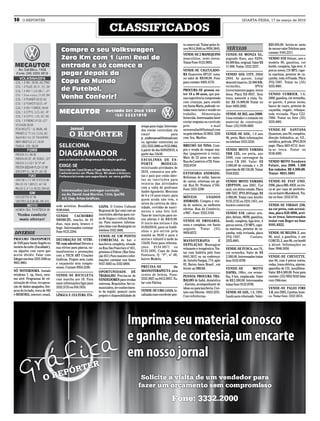 16    O REPÓRTER                                                                                                                                                             QUARTA-FEIRA, 17 de março de 2010

                                                                       CLASSIFICADOS
                                                                                                                                to comercial. Tratar pelos fo-                                    R$9.000,00. Aceita-se moto
                                                                                                                                nes 9614.2646 ou 9938.5845.       VEÍCULOS                        de menor valor.Telefone para
                                                                                                                                                                                                  contato: 9165.2217.
                                                                                                                                VENDE-SE 2 MANEQUINS             VENDE-SE MONZA GL,
                                                                                                                                masculinos, semi-novos.          segundo dono, ano 93/94,         VENDO S10 Deluxe, ano e
                                                                                                                                Tratar Fone 9132.9005.           84.000 Km, original. Valor R$    modelo 96, gasolina, cor
                                                                                                                                                                 11.000. Tratar: 3332.3237.       bordô, completa, liga-leve, 4
                                                                                                                                VENDE-SE CALCULADO-                                               pneus novos, CD MP3, capo-
                                                                                                                                RA financeira HP12C nova,        VENDO GOL CITY, 2004/            ta marítma, protetor de ca-
                                                                                                                                no valor de R$100,00. Fone       2004. Ar quente, Limp/           çamba, toda reVisada. Placa
                                                                                                                                para contato: 8403.4170.         desemb traseiro, 52.000 KM,      JYQ-7007. Tratar no (55)
                                                                                                                                                                 vermelho,             IPVA/      3333.4001.
                                                                                                                                PROCURA-SE pessoa en-            Licenciamento pagos, única
                                                                                                                                tre 18 a 30 anos, que pos-       dona. Placa ILV-8937. Sem        VENDO CURRIER, 1.6,
                                                                                                                                sua experiência comprovada       troca, somente à vista. Va-      2000, gasolina, cor vermelho,
                                                                                                                                com crianças, para residir       lor: R$ 16.000,00 Tratar no      ar quente, 4 pneus novos,
                                                                                                                                em Santa Maria, podendo es-      fone: 8403.2602.                 banco de couro, protetor de
                                                                                                                                tudar meio turno e residir no                                     caçamba, engate, reboque,
                                                                                                                                trabalho. Alimentação            VENDE-SE BIZ, ano 2000.          toda revisada. Placa CZJ-
                                                                                                                                fornecida. Interessados favor    Uma entrada e o restante em      7886. Tratar no fone (55)
                                                                                                                                enviar resposta ou currículo     material de construção.          3333.4001.
                                                                                                tempo para viajar. Interessa-   pelo                   e-mail    Fone: (55) 9189.4805
                                                                                                dos enviar curriculum via       nevesvrafael@hotmail.com                                          VENDE-SE SANTANA
                                                                                                email                   para    ou pelo telefone 55 9933. 5203   VENDE-SE GOL, 1.0 ano            Quantum, ano 94, completa,
                                                                                                jc_multimarcas@hotmail.com      com Sra. Marlize.                96, preto. Mais informações      direção hidráulica, ar, V.E.,
                                                                                                ou agendar entrevista no                                         no telefone 3333.5245.           metálica, película. IPVA 2010
                                                                                                (55) 3333.3886 ou 9153.8964,    BRECHÓ DA NINA: Com-                                              pago. Placa AEO-8713. Acei-
                                                                                                à partir do dia 03/03/2010, à   pra e venda de roupas usa-       VENDO MOTO YAMAHA                ta-se troca. Tratar no
                                                                                                partir das 13h30.               das (pagamento à vista).         YBR 125, cor preta, ano          9158.4505.
                                                                                                                                Mais de 25 anos no ramo.         2008, com carenagem da
                                                                                                ESCOLINHA DE ES-                Rua do Comércio nº29. Fone:      nova CB 300. Valor: R$           VENDO MOTO Sundown
                                                                                                PORTE          MODELO,          3332.8154                        2.000,00 de entrada e + 20       Future, ano 2008. 1.500
                                                                                                reiniciando atividades de                                        parcelas de R$ 138,00. Tratar    Km rodados. R$ 4.300,00.
                                                                                                2010, comunica aos atle-        ESTOFARIA ANDRADE:               9164.8322.                       Tratar: 9631.5681
                                                                                                tas e pais que estão aber-      Reformas de sofás, bancos
                                                                                                tas as inscrições para          de carros, reformas em ge-       VENDO MOTO YAMAHA                VENDE-SE FIAT UNO,
                                                                                                reinício das atividades         ral. Rua Dr. Pestana nº165.      CRYPTON, ano 2001, Cor           2006, placa IML-4959, ou tro-
                                                                                                com a volta do professor        Fone: 3331.2296                  azul, em ótimo estado. Placa     ca-se por casa de preferên-
                                                                                                André Agnoletto. Meninos                                         IJW-7637, IPVA 2010 pago. R$     cia no bairro Mundstock. Tra-
                                                                                                de 6 a 14 anos trazer, para     MÓVEIS            USADOS         2.900,00. Tratar com Jenifer     tar no fone: 3332.6716.
                                                                                                quem ainda não tem, o           ANDRADE: Compra e ven-           9135.2725 ou 3333.1451, em
                                                                                                xérox da carteira de iden-      da de móveis, as melhores        horário comercial.               VENDE-SE VIRAGO 250,
                                rede wireless. Ronaldom,       LIANA. O Centro Cultural         tidade, certidão de nasci-
                                9109.6444.                     Regional de Ijuí está com as                                     ofertas. Rua do Comércio,                                         na cor preta, com acessó-
                                                                                                mento e uma foto 3x4.           nº807 - Fone: 3332.3769          VENDO S10, cabine sim-           rios, placa IGH 4098, acei-
                                VENDO         CACHORRO         inscrições abertas para cur-     Taxa de inscrição para no-
                                                               so de língua e cultura Italia-                                                                    ples, deluxe, 96/96, gasolina,   ta-se troca. Interessados
                                SHIHCZU, macho, de 45                                           vos atletas é de R$10,00.       VENDE-SE DROGARIA,               bordô, completa, liga-leve, 4    tratar com Roger no fone
                                dias, raça pura, branco e      na. Para maiores informa-        O início dos treinos é dia
                                                               ções falar com Rosângela no                                      nova e completa, em Santo        pneus novos, CD MP3, capo-       9101.8322.
                                bege. Interessados contatar                                     01/03/2010, para os fraldi-     augusto. Tratar (55)             ta marítma, protetor de ca-
                                Fone 9125.2294.                telefone 3332.3888.              nhas e pré-mirim pela
 DIVERSOS                                                                                       manhã às 9h30 e para o
                                                                                                                                9959.0272.                       çamba, toda revisada, placa      VENDE-SE BELINA 2, ano
                                                               VENDE-SE UM PONTO                                                                                 JYQ-7007.           Contato:     86, azul, a gasolina, e um
PROCURO TRANSPORTE              DECORAÇÃO DE VITRI-            COMERCIAL de bar e               mirim e infantil à tarde às     MASSOTERAPIA                E    3333.4001.                       CORCEL 2, ano 86, cor bordô
de VAN para Santo Ângelo no     NE com adesivos! Decore a      lancheria completa, situado      15h30. Fone para informa-       DEPILAÇAO. Massagem                                               a álcool. Informações no
horário da noite (Faculdade),   sua vitrine para páscoa, ou-   na Rua São Francisco nº 451,     ções: 9134.8871 ou              relaxante e terapêutica. Tra-    VENDE-SE FUSCA, ano 76,          fone: 9948.5050.
ou alguém com carro que         tono/inverno e promoções       próximo à Fidene (Bar Esta-      8132.5495. Casa de João         tar com Andréia pelo fone        cor vermelha. Valor de R$
aceite dividir. Falar com       com a TECH ART Criações        ção 451) Para maiores infor-     Fontoura, Q. “P”, nº 08,        8441.5612 ou no endereço:        2.500,00. Interessados tratar    VENDE-SE CHEVETTE,
Edegar nos fone 3333.1646 ou    Gráficas. Projeto sem custo    mações contatar nos fones        bairro Modelo.                  Av. Getulio Vargas, 774, apto    fone 9133.9709.                  ano 84, com 4 pneus novos,
9951.9001.                      e orçamento sem compro-        9167.0502 ou 3332.6804.                                          03, Bairro Assis Brasil , em                                      rodas, trava elétrica, alarme,
                                misso. Contate 9954.5246.                                       PRECISA-SE              de      frente ao IMEAB.                 VENDE-SE             MOTO        aparelho de CD, insulfilme.
SÓ NOTEBOOKS. Instalo                                          OPORTUNIDADE DE                  MASSOTERAPEUTA para                                              DAFRA, 100cc, cor verme-         Valor: R$ 4.500,00. Fone para
windows 7, xp, linux, mes-      VENDE-SE BICICLETA             TRABALHO. Precisa-se de          centro de beleza. Fone:         PESSOA PROCURA TRA-              lha, 0 km, emplacada. Valor      contato: (55) 9952 0242 falar
mo s/cd. Programas de eli-      com marcha aro 18. Para        VENDEDORES para vendas           3332.9027 ou 8412.0037. Fa-     BALHO de babá, doméstica         de R$ 2.500,00. Interessados     com Oldemar.
minação de vírus, recupera-     mais informações ligar para    externas. Requisitos: Ser co-    lar com Fátima.                 , diarista, acompanhante de      tratar fone 9133.9709.
ção de dados apagados, lim-     3332.5735 ou 916.7855.         municativo, ter conhecimen-                                      idoso ou para lancheria. Con-                                     VENDE-SE PALIO FIRE
peza do teclado, troca de HD                                   to da região, possuir carro      VENDE-SE UMA LOJA, lo-          tato com Elenita - 8423.5231.    VENDE-SE GOL, 1.0, 1993.         1.0, ano 2005, 2 portas, bran-
e MEMÓRIA, internet, email,     LÍNGUA E CULTURA ITA-          próprio e disponibilidade de     calizada num excelente pon-     Com referências.                 Laudo para rebaixado. Valor:     co. Tratar fone: 3332 2674.
 