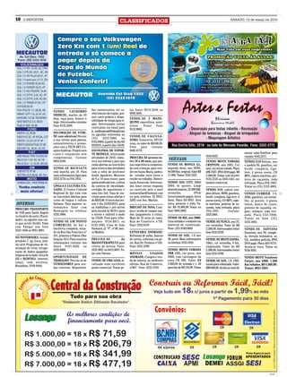 18    O REPÓRTER
                                                                                      CLASSIFICADOS                                                                                SÁBADO, 13 de março de 2010




                                                             Ser comunicativo, ter co-        los fones 9614.2646 ou
                               VENDO        CACHORRO
                                                             nhecimento da região, pos-       9938.5845.
                               SHIHCZU, macho, de 45
                                                             suir carro próprio e dispo-
                               dias, raça pura, branco e                                      VENDE-SE 2 MANE-
                                                             nibilidade de tempo para vi-
                               bege. Interessados contatar                                    QUINS masculinos, semi-
                                                             ajar. Interessados enviar
                               Fone 9125.2294.                                                novos. Tratar Fone
                                                             curriculum via email para
                                                                                              9132.9005.
                                                             jc_multimarcas@hotmail.com
                               DECORAÇÃO DE VITRI-
                                                             ou agendar entrevista no
                               NE com adesivos! Decore                                        VENDE-SE CALCULA-
                                                             (55)     3333.3886         ou
                               a sua vitrine para páscoa,                                     DORA financeira HP12C
                                                             9153.8964, à partir do dia 03/
                               outono/inverno e promo-                                        nova, no valor de R$100,00.
                                                             03/2010, à partir das 13h30.
                               ções com a TECH ART Cri-                                       Fone para contato:
                               ações Gráficas. Projeto sem   ESCOLINHA DE ESPOR-              8403.4170.
                               custo e orçamento sem         TE MODELO, reiniciando                                                                                                           menor valor.Telefone para
                               compromisso. Contate          atividades de 2010, comu-        PROCURA-SE pessoa en-                                          9164.8322.                       contato: 9165.2217.
                               9954.5246.                    nica aos atletas e pais que      tre 18 a 30 anos, que pos-
                                                                                                                             VEÍCULOS                        VENDO MOTO YAMAHA                VENDO S10 Deluxe, ano
                                                             estão abertas as inscrições      sua experiência comprova-      VENDE-SE MONZA GL,              CRYPTON, ano 2001, Cor           e modelo 96, gasolina, cor
                               VENDE-SE BICICLETA            para reinício das atividades     da com crianças, para resi-    segundo dono, ano 93/94,        azul, em ótimo estado. Placa     bordô, completa, liga-
                               com marcha aro 18. Para       com a volta do professor         dir em Santa Maria, poden-     84.000 Km, original. Valor R$   IJW-7637, IPVA 2010 pago. R$     leve, 4 pneus novos, CD
                               mais informações ligar para   André Agnoletto. Meninos         do estudar meio turno e        11.000. Tratar: 3332.3237.      2.900,00. Tratar com Jenifer     MP3, capota marítma, pro-
                               3332.5735 ou 916.7855.        de 6 a 14 anos trazer, para      residir no trabalho. Alimen-                                   9135.2725 ou 3333.1451, em       tetor de caçamba, toda
                                                             quem ainda não tem, o xérox      tação fornecida. Interessa-    VENDO GOL CITY, 2004/           horário comercial.               reVisada. Placa JYQ-7007.
                               LÍNGUA E CULTURA ITA-         da carteira de identidade,       dos favor enviar resposta      2004. Ar quente, Limp/                                           Tratar no (55) 3333.4001.
                               LIANA. O Centro Cultural      certidão de nascimento e         ou currículo pelo e-mail       desemb traseiro, 52.000 KM,     VENDO S10, cabine sim-
                               Regional de Ijuí está com     uma foto 3x4. Taxa de ins-       nevesvrafael@hotmail.com       vermelho,             IPVA/     ples, deluxe, 96/96, gasolina,   VENDO CURRIER, 1.6,
                               as inscrições abertas para    crição para novos atletas é      ou pelo telefone 55 9933.      Licenciamento pagos, única      bordô, completa, liga-leve, 4    2000, gasolina, cor verme-
                               curso de língua e cultura     de R$10,00. O início dos trei-   5203 com Sra. Marlize.         dona. Placa ILV-8937. Sem       pneus novos, CD MP3, capo-       lho, ar quente, 4 pneus
DIVERSOS                       Italiana. Para maiores in-    nos é dia 01/03/2010, para                                      troca, somente à vista. Va-     ta marítma, protetor de ca-      novos, banco de couro,
                               formações falar com           os fraldinhas e pré-mirim        BRECHÓ DA NINA: Com-           lor: R$ 16.000,00 Tratar no     çamba, toda revisada, placa      protetor de caçamba, en-
PROCURO TRANSPORTE                                                                                                           fone: 8403.2602.
                               Rosângela no telefone         pela manhã às 9h30 e para        pra e venda de roupas usa-                                     JYQ-7007.           Contato:     gate, reboque, toda revi-
de VAN para Santo Ângelo
                               3332.3888.                    o mirim e infantil à tarde       das (pagamento à vista).                                       3333.4001.                       sada. Placa CZJ-7886.
no horário da noite (Facul-                                                                                                  VENDE-SE BIZ, ano 2000.
                                                             às 15h30. Fone para infor-       Mais de 25 anos no ramo.                                                                        Tratar no fone (55)
dade), ou alguém com car-                                                                                                    Uma entrada e o restante em
                               VENDE-SE UM PONTO             mações: 9134.8871 ou             Rua do Comércio nº29.                                          VENDE-SE FUSCA, ano 76,          3333.4001.
ro que aceite dividir. Falar                                                                                                 material de construção.
                               COMERCIAL de bar e            8132.5495. Casa de João          Fone: 3332.8154                                                cor vermelha. Valor de R$
com Edegar nos fone                                                                                                          Fone: (55) 9189.4805
                               lancheria completa, situa-    Fontoura, Q. “P”, nº 08, bair-                                                                  2.500,00. Interessados tratar    VENDE-SE SANTANA
3333.1646 ou 9951.9001.
                               do na Rua São Francisco nº    ro Modelo.                       ESTOFARIA ANDRADE:                                             fone 9133.9709.                  Quantum, ano 94, comple-
                               451, próximo à Fidene (Bar                                     Reformas de sofás, bancos      VENDE-SE GOL, 1.0 ano                                            ta, direção hidráulica, ar,
SÓ NOTEBOOKS. Instalo                                                                                                        96, preto. Mais informações
                               Estação 451) Para maiores     PRECISA-SE              de       de carros, reformas em ge-                                     VENDE-SE MOTO DAFRA,             V.E., metálica, película. IPVA
windows 7, xp, linux, mes-                                                                                                   no telefone 3333.5245.
                               informações contatar nos      MASSOTERAPEUTA para              ral. Rua Dr. Pestana nº165.                                    100cc, cor vermelha, 0 km,       2010 pago. Placa AEO-8713.
mo s/cd. Programas de eli-
                               fones 9167.0502 ou            centro de beleza. Fone:          Fone: 3331.2296                                                emplacada. Valor de R$           Aceita-se troca. Tratar no
minação de vírus, recupe-                                                                                                    VENDO MOTO YAMAHA
                               3332.6804.                    3332.9027 ou 8412.0037. Fa-                                                                     2.500,00. Interessados tratar    9158.4505.
ração de dados apagados,                                                                                                     YBR 125, cor preta, ano
                                                             lar com Fátima.                  MÓVEIS           USADOS                                        fone 9133.9709.
limpeza do teclado, troca de                                                                                                 2008, com carenagem da
                               OPORTUNIDADE DE                                                ANDRADE: Compra e ven-                                                                          VENDO MOTO Sundown
HD e MEMÓRIA, internet,                                                                                                      nova CB 300. Valor: R$
                               TRABALHO. Precisa-se de       VENDE-SE UMA LOJA, lo-           da de móveis, as melhores                                      VENDE-SE GOL, 1.0, 1993.         Future, ano 2008. 1.500
email, rede wireless.                                                                                                        3.000,00 de entrada e + 20
                               VENDEDORES para ven-          calizada num excelente           ofertas. Rua do Comércio,                                      Laudo para rebaixado. Valor:     Km rodados. R$ 4.300,00.
Ronaldom, 9109.6444.                                                                                                         parcelas de R$ 138,00. Tratar
                               das externas. Requisitos:     ponto comercial. Tratar pe-      nº807 - Fone: 3332.3769                                        R$9.000,00. Aceita-se moto de    Tratar: 9631.5681




                                                                                                                                                                                                                    CMYK
 