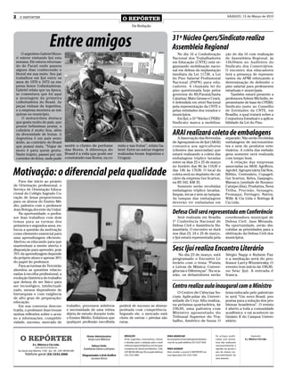 2    O REPÓRTER
                                                                                                 O REPÓRTER
                                                                                                                                                                                                   SÁBADO, 13 de Março de 2010


                                                                                                          Da Redação




     O argentino Gabriel Rizze-
                                    Entre amigos                                                                                                   31º Núcleo Cpers/Sindicato realiza
                                                                                                                                                   Assembleia Regional
                                                                                                                                                      No dia 16 a Confederação                    ção do dia 16 com realização
 ri esteve visitando Ijuí esta                                                                                                                     Nacional dos Trabalhadores                     de Assembleia Regional, às
 semana. Ele estava retornan-                                                                                                                      em Educação (CNTE) está or-                    15h30min no Auditório do
 do de Parati onde passou                                                                                                                          ganizando mobilização nacio-                   Sindicato dos Comerciários.
 alguns dias conhecendo o                                                                                                                          nal em defesa da implantação                   O encontro dos educadores
 litoral em sua moto. Seu pai                                                                                                                      imediata da Lei 11738, a Lei                   terá a presença de represen-
 trabalhou em Ijuí entre os                                                                                                                        do Piso Salarial Profissional                  tantes da APMI reforçando a
 anos de 1970 e 1972 na em-                                                                                                                        Nacional (PSPN) para edu-                      determinação de defender o
 presa Senor Colheitadeiras.                                                                                                                       cadores. A chamada lei do                      piso salarial para professores
 Gabriel relata que na época,                                                                                                                      piso questionada hoje pelos                    estaduais e municipais.
 se comentava que foi aqui                                                                                                                         governos do RS/Paraná/Santa                        Também estará presente a
 a montagem da primeira                                                                                                                            Catarina/.Mato Grosso e Ceará,                 professora Selene Michelin, re-
 colheitadeira do Brasil. As                                                                                                                       é defendida em nível Nacional                  presentante de base do CPERS/
 peças vinham da Argentina,                                                                                                                        pela representação da CNTE e                   Sindicato junto ao Conselho
 e a empresa montava as má-                                                                                                                        pelas entidades dos estados e                  de Entidades da CNTE, em
 quinas no município.                                                                                                                              municípios.                                    Brasília, a qual tratará sobre a
     O motociclista destaca                                                                                                                           Em Ijuí, o 31º Núcleo CPERS/                Conjuntura Estadual e a aplica-
 que gosta muito do país, que                                                                                                                      Sindicato marca a mobiliza-                    bilidade da Lei do Piso.
 possui belíssimas praias, a
 culinária é muito boa, além
 da diversidade de frutas. A                                                                                                                       ARAI realizará coleta de embalagens
 Argentina é um país semi-                                                                                                                             A Associação das Revendas                  separado. Não serão recebidas
 árido, ao contrário do Brasil                                                                                                                     de Agroquimicos de Ijuí (ARAI)                 embalagens de micronutrien-
 que possui mata. “Viajar de                        sentir o cheiro de perfume                mida e nas frutas”, relata Ga-                       comunica aos agricultores                      tes e nem de produtos vete-
 moto é para quem gosta.                            das flores. A diferença do                briel. Entre as outras viagens                       (clientes das associadas) que                  rinários. A coleta das embala-
 Neste trajeto, passei por um                       Brasil é a vida que pode ser              realizadas foram Argentina e                         estará realizando a coleta das                 gens somente será realizada
 corredor de lírios, onde pude                      constatado nas flores, na co-             Uruguai.                                             embalagens tríplice lavadas                    com tempo bom.
                                                                                                                                                   entre os dias 22 e 25 de março                     A relação das empresas
                                                                                                                                                   no horário das 8h às 11h30 e                   associadas na ARAI: Agriflora,

Motivação: o diferencial pela qualidade                                                                                                            das 14h às 17h30. O local da
                                                                                                                                                   coleta será no depósito de cal-
                                                                                                                                                   cário da empresa Goi Scarton,
                                                                                                                                                                                                  Agrofel, Agropecuária Dal Ros,
                                                                                                                                                                                                  Bilibio, Centenário, Copagril,
                                                                                                                                                                                                  Goi Scarton, Relva, Gaspagro,
   Para dar início ao projeto                                                                                                                      na RS 342, KM 35.                              Marasca (unidade de Bozano/
de Orientação profissional, o                                                                                                                          Somente serão recebidas                    Catuipe/Jóia), Produtiva, Nova
Serviço de Orientação Educa-                                                                                                                       embalagens tríplice lavadas,                   Trilha, Precisão, Synaagro,
cional do Colégio Sagrado Co-                                                                                                                      limpas, secas e sem as tampas.                 Promaqui, Fertiagro, Nativa,
ração de Jesus proporcionou                                                                                                                        As tampas das embalagens                       Wille & Cia Ltda e Bottega &
para os alunos do Ensino Mé-                                                                                                                       deverão vir embaladas em                       Cia Ltda.
dio, palestra com o professor
Jean Botega,docente da Unijuí.
   Na oportunidade, o profes-                                                                                                                      Defesa Civil será representada em Conferência
sor Jean trabalhou com dois                                                                                                                            Será realizada em Brasília                 coordenadora municipal de
temas para as turmas dos                                                                                                                           1ª Conferência Nacional de                     Defesa Civil, Jane Miranda.
primeiros e segundos anos, en-                                                                                                                     Defesa Civil e Assistência Hu-                 Na oportunidade, serão dis-
focou a questão da motivação                                                                                                                       manitária. O encontro se dará                  cutidas as prioridades para a
como elemento essencial para                                                                                                                       nos dias 23, 24 e 25 de março,                 efetivação da Defesa Civil dos
uma aprendizagem eficiente.                                                                                                                        e Ijuí estará representada pela                municípios.
Alertou os educando para que
mantenham a mente aberta e
disposição para aprender, pois                                                                                                                     Sesc Ijuí realiza Encontro Literário
70% da aprendizagem depende                                                                                                                            No dia 23 de março, está                   Sérgio Napp e Rubem Paz
do próprio aluno e apenas 30%                                                                                                                      programado o Encontro Li-                      e a mediação será do pro-
do papel do professor.                                                                                                                             terário com o tema “Poesia                     fessor Larry Wiznievsky. O
   Para as turmas do Terceirão                                                                                                                     e Letras de Música: Conver-                    evento tem início às 19h30,
abordou as questões relacio-                                                                                                                       gências e Diferenças”. Na oca-                 no Sesc Ijuí. A entrada é
nadas à escolha profissional, a                                                                                                                    sião, os debatedores serão                     franca.
evolução histórica do trabalho
que deixou de ser físico para
ser tecnológico, intelectuali-
zado, menos dependente de
                                                                                                                                                   Centro realiza aula inaugural com o Ministro
hierarquias e com exigência                                                                                                                           O Centro de Ciências So-                    tema enfocado pelo palestran-
de alto grau de preparação/                                                                                                                        ciais Aplicadas da Univer-                     te será “Um novo Brasil, pro-
educação.                                                                                                                                          sidade de Cruz Alta realiza,                   postas para a solução dos pro-
   Em sua conversa descon-                            trabalho, processos seletivos            poderá de sucesso se desem-                         na próxima quarta-feira, às                    blemas brasileiros”. O evento
traída, o professor Jean trouxe                       e necessidade de uma rotina              penhada com competência.                            19h30, uma palestra com                        é aberto a toda a comunidade
muitas reflexões sobre o aces-                        diária de estudo durante todo            Segundo ele, o mercado está                         Ministro aposentado do                         acadêmica e vai acontecer no
so a informações, competiti-                          o Ensino Médio. Enfatizou que            cheio de ostras – pérolas são                       Tribunal Superior do Tra-                      Ginásio II do Campus Univer-
vidade, sucesso, mercado de                           qualquer profissão escolhida             raras.                                              balho, Américo de Souza. O                     sitário.




      O REPÓRTER                                                    Diretor Administrativo:       REDAção                                     PARA AnunCiAR                              Os artigos publi-           Impressão:
                                                                     Enzo Luis Mânica             Envie sugestões, comentários, críticas      Escreva para comercialoreporter@yahoo      cados com assina-     E.L. Mânica e Cia Ltda.
                                                                                                  e dúvidas para a redação pelo e-mail        .com.br ou pelo telefone (55) 3333 7426.   tura não traduzem
                   E.L. Mânica e Cia Ltda.                              Editora Chefe:            redacaooreporter@yahoo.com.br; para                                                    necessariamente a
                     CNPJ: 09.475.474/000164
                                                                  Estefania Vieira Linhares       o endereço Av. David José Martins, 1356,    PARA AssinAR                               opinião do jornal e
    Av. David José Martins, 1356 - Ijuí - RS - CEP.: 98700-000                                    CEP 98700-000, Ijuí, RS; ou pelo telefone   Para receber o jornal O REPÓRTER em        são de inteira res-
          Telefone geral: (55) 3332 2000                         Diagramador e Arte Gráfica       (55) 3332 5985.                             casa ligue para (55) 3333 7426             ponsabilidade de
                                                                       Jonatan Brivio                                                                                                    seus autores.
 