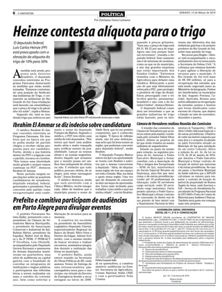 8   O REPÓRTER
                                                                                          POLÍTICA
                                                                                                                                                            SÁBADO, 13 de Março de 2010


                                                                                  Por Estefania Vieira Linhares




Heinze contesta alíquota para o trigo
 O deputado federal,                                                                                                   passado à preços gritantes.         resses são diferentes dos das
                                                                                                                       “Esse ano, o preço do trigo está    indústrias gaúchas e do próprio
Luís Carlos Heinze (PP)                                                                                                R$ 21, R$ 22 por saca de trigo.     produtor do Rio Grande do Sul,
está preocupado com a                                                                                                  Agora não tem porque fazer          sobre essa questão do trigo.
                                                                                                                       um terrorismo”, ressalta o de-         Recursos para Região – Hein-
elevação da alíquota do                                                                                                putado federal. Esse aumento        ze está acompanhando o enca-
trigo de 10% para 30%                                                                                                  não é de interesse de moinhos,      minhamento dos recursos junto
                                                                                                                       como os que os do município,        a Secretaria da Defesa Civil. “A
                                                                                                                       e sim das grandes empresas          cobrança que estamos fazendo


A
       medida está sendo pro-                                                                                          que estão importando dos            é para agilizar a liberação de
       posta pelo Governo                                                                                              Estados Unidos. “Estivemos          recursos para o município. O
       Brasileiro. O deputado                                                                                          reunidos com o Ministro da          Rio Grande do Sul terá mais
concedeu entrevista ao Pro-                                                                                            Agricultura para debater essa       de R$ 200 milhões, só para a
grama Fatorama destacando                                                                                              temática. Reforçando a posi-        recuperação das estradas, que
as medidas que estão sendo                                                                                             ção de que seja efetivamente        está sendo negociado junto ao
tomadas. “Estamos contestan-                                                                                           reforçada a PEC, para proteger,     Ministério da Integração. Podem
do uma posição do Sindicato                                                                                            o produtor de trigo do Brasil.      ser beneficiados os municípios
das Indústrias de Trigo, e cer-                                                                                        Estou preocupado com o tri-         de Ijuí, Augusto Pestana, Ca-
tamente as indústrias do Rio                                                                                           ticultor gaúcho, paranaense,        tuípe, Ajuricaba, Bozano para
Grande do Sul. Essa retaliação                                                                                         brasileiro e não com o do Es-       serem utilizados na recuperação
está fazendo um estardalhaço                                                                                           tados Unidos”, destaca Heinze.      da estradas, pontes e boeiros
que o preço do trigo e do pãozi-                                                                                          O deputado federal consi-        que foram danificados como
nho irá subir”, explica Heinze.                                                                                        dera um terrorismo o que as         excesso de chuvas, que abateu
   Segundo ele, está se ven-                                                                                           grandes indústrias de trigo         o Estado no mês de novembro,
dendo trigo que sobrou no ano      Deputado federal, Luís Carlos Heinze (PP) está buscando recursos para a região      estão fazendo, pois os inte-        dezembro e janeiro.


Ibrahim El Ammar se diz indeciso sobre candidatura                                                                     Câmara de Vereadores realizou Reunião das Comissões
                                                                                                                            A reunião das comissões da     estrutura de Transportes – DNIT, a
   O médico Ibrahim El Am-         mado o nome do deputado                          Valdir Heck, que foi um prefeito   Câmara de Vereadores que acon-      Abrir Crédito Adicional Especial, e
mar concedeu entrevista ao         Pompeo de Mattos. Segundo o                      competente, que é conhecido        teceu ontem pela manhã, coorde-     dá outras providências. (Objetivo
Programa Fatorama. Ele lem-        médico, o PDT tem eleito uma                     na região. “É época de reflexão    nada pelo vereador Valmir Elton     de ceder um imóvel composto por
brou que na época em que           média de três deputados. “Nós                    ainda, não há uma definição,       Seifert, definiu os projetos de     uma área e o armazém localizado
se podia mudar de partido          temos que fazer uma análise                      mas acho que há bons nomes na      lei que serão votados na sessão     no pátio Ferroviário situado no
chegou a receber várias pro-       muito séria e muito tranquila                    região, que poderiam concorrer     ordinária de segunda-feira.         Município de Ijuí para instalação
postas para ser candidato.         para verificar mesmo da pos-                     para deputado federal”, avalia         Estarão na pauta da sessão      de um centro Cultural); Altera
Porém, devido a sua história       sibilidade. Lançar as nossas                     Ibrahim.                           para votação, os seguintes pro-     a redação do art. 2o, da Lei no
dentro do PDT e a ligação com      ideias e as nossas sugestões,                       O deputado Pompeo Mattos        jetos de lei: Autoriza o Poder      5.176, de 28 de Janeiro de 2010,
o partido, recusou os convites.    dentro daquilo que achamos                       esteve em Ijuí e na oportunidade   Executivo Municipal a firmar        que Autoriza o Poder Executivo
“Nós temos uma identidade          que o mundo possa ser me-                        se reuniu com Ibrahim e solici-    convênio com a Associação de        Municipal a firmar contrato de
muito grande e sempre vamos        lhor. Isso independe de vitória                  tou que o mesmo concorresse        Pais e Amigos dos Excepcionais      locação de imóvel que menciona
continuar no PDT”, destacou        ou não. É evidente que todo                      a deputado. “Além, de disputar     – APAE de Ijuí, mantenedora         e dá outras providências. No caso
Ibrahim El Ammar.                  político procura vitória, de se                  nesta região ele tem um espaço     da Escola Especial Recanto da       em pauta, a Secretaria Municipal
   Neste período surgem es-        eleger, pois estas mensagens                     em todo o Estado. Mas, me daria    Esperança, para fins que men-       da Saúde solicitou que a SEPLAN
peculações sobre as possíveis      ficam”, frisou Ibrahim                           o apoio nessa região. Uma vez      ciona, e dá outras providências.    calculasse os valores para rea-
candidaturas de senadores,             O médico destacou ainda                      que ele deixando de concorrer      (ceder até 18 profissionais da      justar o contrato de locação do
deputado estadual, federal,        que está envolvido com a                         se abre um leque de oportunida-    educação; ceder 02 servidores       imóvel de propriedade do Romeu
governador e presidente. Para      Clínica Médica, recém inaugu-                    des. Estou mais inclinado para     cargo serviçal; ceder 02 servi-     Ângelo de Jesus, onde funciona o
concorrer pelo partido como        rada. Além de lembrar que o                      trabalhar como médico aqui em      dores cargo motorista). Outro       SAE – Serviço de Atendimento Es-
vice-governador está confir-       município possui o nome de                       minha cidade”, conclui Ibrahim.    projeto autoriza o Poder Execu-     pecializado do Programa Nacional
                                                                                                                       tivo Municipal a firmar contrato    de DST/AIDS e Posto de Coleta de
                                                                                                                       de concessão de direito real de     Material para Análises Clínicas.
Prefeito e comitiva participam de audiências                                                                           uso gratuito de bem imóvel com
                                                                                                                       o Departamento Nacional de Infra-
                                                                                                                                                           Também será posto em votação
                                                                                                                                                           mais sete projetos.
em Porto Alegre para divulgar eventos
    O prefeito Fioravante Ba-      liberação de recursos para as
tista Ballin, juntamente com o     mesmas.
presidente da Câmara de Ve-            A comitiva foi recebida
readores Marcos Barriquello,       na presidente da Assembleia
o presidente da Associação         Legislativa Deputado Cherini,
Comercial e Industrial de Ijuí,    superintendente Regional do
Rubem Härter, presidente da        Banco do Brasil, Nilvo Fries e
ExpoIjuí, Walter Joel de Mou-      Diretor da Sulgas, Ademir Sch-
ra e da 3ª FENII, 1ª FENILACT      neider, com o mesmo intuito
3ª Fecolônia, Luiz Ottonelli,      de buscar recursos e realizar
acompanhados pelo Deputado         encontros, seminários integra-
Gerson Burmann e assessores        dos durante a realização das
de demais deputados manti-         feiras no município.
veram na quarta-feira, uma             O prefeito Ballin, ainda
série de audiências na capital     esteve reunido na Secretaria
gaúcha com a finalidade de         de Obras Públicas do RS, onde                    Prefeito Fioravante Ballin
convidar os integrantes de         assinou Termo de Entrega de                      Já na quinta-feira, a comitiva
instituições e órgãos públicos     uma retroescavadeira, pás-                       manteve audiências na Ema-
a participarem das referidas       carregadeira nova para o mu-                     ter, Secretaria da Agricultura,
feiras a serem realizadas em       nicípio, em virtude do Decreto                   Corsan, Banrisul, Sedai, CEEE
maio e outubro do corrente         de Emergência devido a seca/                     e com a governadora Yeda
ano, bem como solicitar a          estiagem no início de 2009.                      Crusius.
 