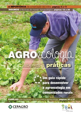 Um guia rápido
para desenvolver
a agroecologia em
comunidades rurais
FAMÍLIAS que mudaram do fumo para a agroecologia. pág...