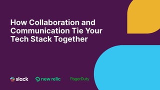 How Collaboration and
Communication Tie Your
Tech Stack Together
 
