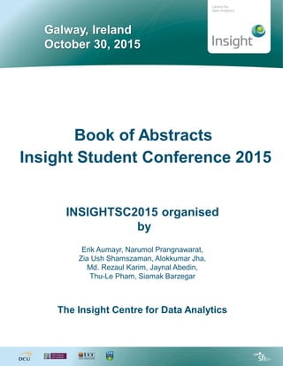 Galway, Ireland
October 30, 2015
Book of Abstracts
Insight Student Conference 2015
INSIGHTSC2015 organised
by
Erik Aumayr,...