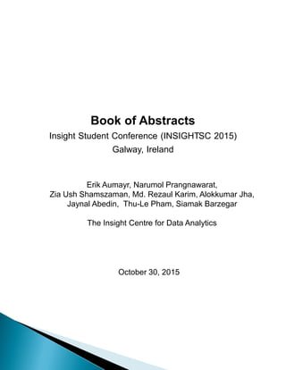 Book of Abstracts
Insight Student Conference (INSIGHTSC 2015)
Galway, Ireland
Erik Aumayr, Narumol Prangnawarat,
Zia Ush S...