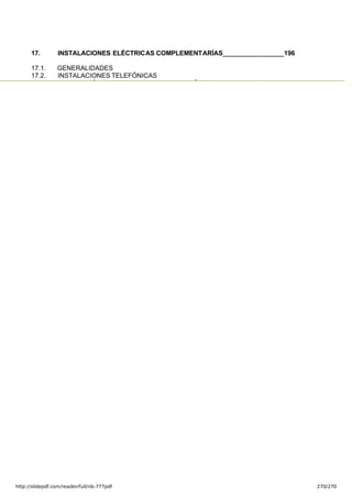 7/24/2019 NB-777.pdf
http://slidepdf.com/reader/full/nb-777pdf 270/270
17. INSTALACIONES ELÉCTRICAS COMPLEMENTARÍAS_________________196
17.1. GENERALIDADES
17.2. INSTALACIONES TELEFÓNICAS
1 3 S C Ó S S S O CC Ó CO C OS
 