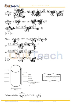8/9/2019 Solucionario Cap 3 Treybal
http://slidepdf.com/reader/full/solucionario-cap-3-treybal 6/19
Web site: www.qukteach.com e-mail: consultas@qukteach.com Pág. 6
Operaciones de Transferencia de Masa
Sh
Re S
c
/ =
k
G
p
B
,M
RTl
p
T
D
AB
ρυ
l
µ µ
/
ρ/ D
AB
/
=
k
G
p
B
,M
RTµρ
/
D
AB
/
p
T
D
AB
ρυ
µ
/ =
k
G
p
B
,M
RT
p
T
υ
µ
ρ
D
AB
/
Sh
Re S
c
/ = a ρυ
l
µ
b= 3.17 × 10 −(
υ
l)0
.
M
A
l
p
B
,M
RT
p
T
υ S
c
/
a ρ
µ
b(
υ
l)b=
3.17 × 10 −p
B
,M
RT S
c
/
M
A
p
T
(
υ
l)−0
.
b = 0.2
Ahora a
ρ
µ−0
.
= 3.17 × 10
−p
B
,
M
RT S
c
/
(
υ
l)
−0
.
M
A
p
T
a =
3.17 × 10 −p
B
,M
RT S
c
/
(
υ
l)−0
.
M
A
p
T
µ
ρ
−0
.
a =
3.17 × 10 −p
B
,M
RT S
c
/
M
A
p
T
υ
lµ
ρ
−0
.
j
D
=
3.17 × 10
−p
B
,M
RT S
c/
M
A
p
T ρ
υ
lµ
0
.
Re−0
.
De la correlación:
wl
p
w p
A
= 3.17 × 10
−(
υ
l)
0
.
 