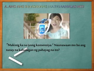 “Makinigkasa iyongkonsensiya.” Naunawaanmoba ang
tunay nakahuluganng pahayag na ito?
 