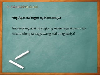 Ang Apat naYugto ng Konsensiya
Ano-ano ang apat na yugto ng konsensiya at paano ito
nakatutulongsa paggawa ngmabutingpasiya?
 