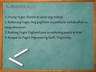 1. UnangYugto: Alaminat naisinang mabuti.
2. IkalawangYugto: Angpagkilatissa partikularna kabutihansa
isang sitwasyon.
3. IkatlongYugto: Paghatolpara sa mabutingpasiya at kilos.
4. Ikaapat na Yugto: PagsusuringSarili/ Pagninilay.
 