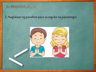 2. Naglalaan ngpanahonpara sa regular na panalangin.
 