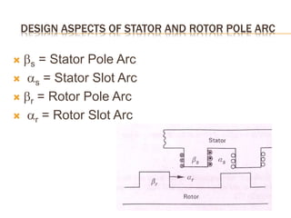 DESIGN ASPECTS OF STATOR AND ROTOR POLE ARC
 s = Stator Pole Arc
 s = Stator Slot Arc
 r = Rotor Pole Arc
 r = Rotor Slot Arc
 