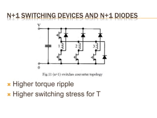 N+1 SWITCHING DEVICES AND N+1 DIODES
 Higher torque ripple
 Higher switching stress for T
 